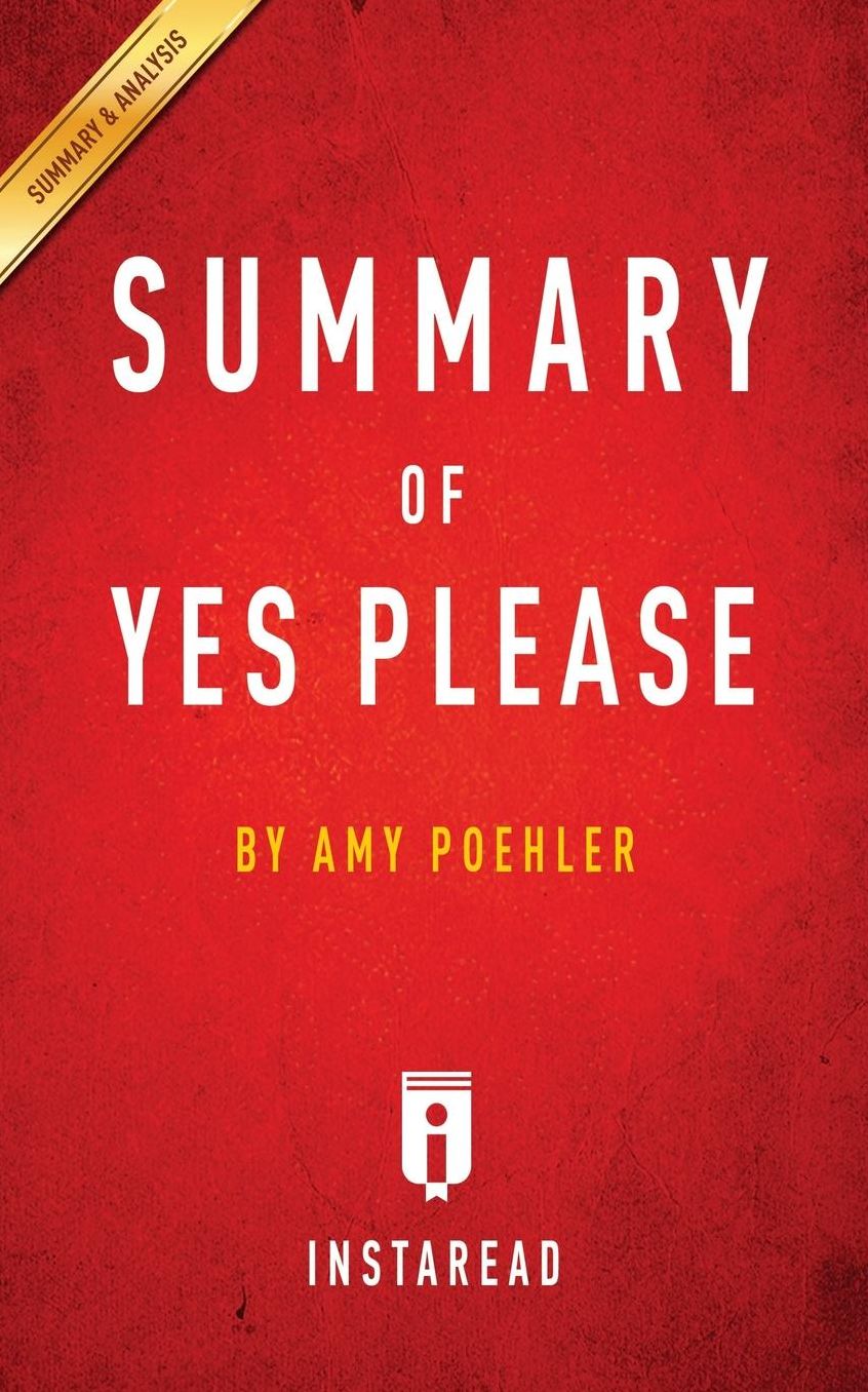 Summary of Yes Please: by Amy Poehler Includes Analysis