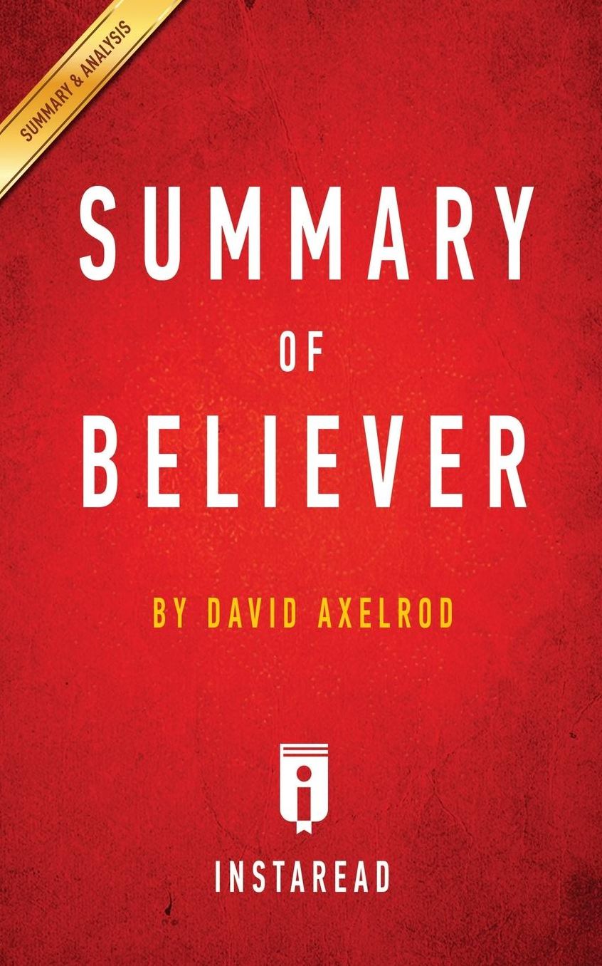 Summary of Believer: by David Axelrod Includes Analysis