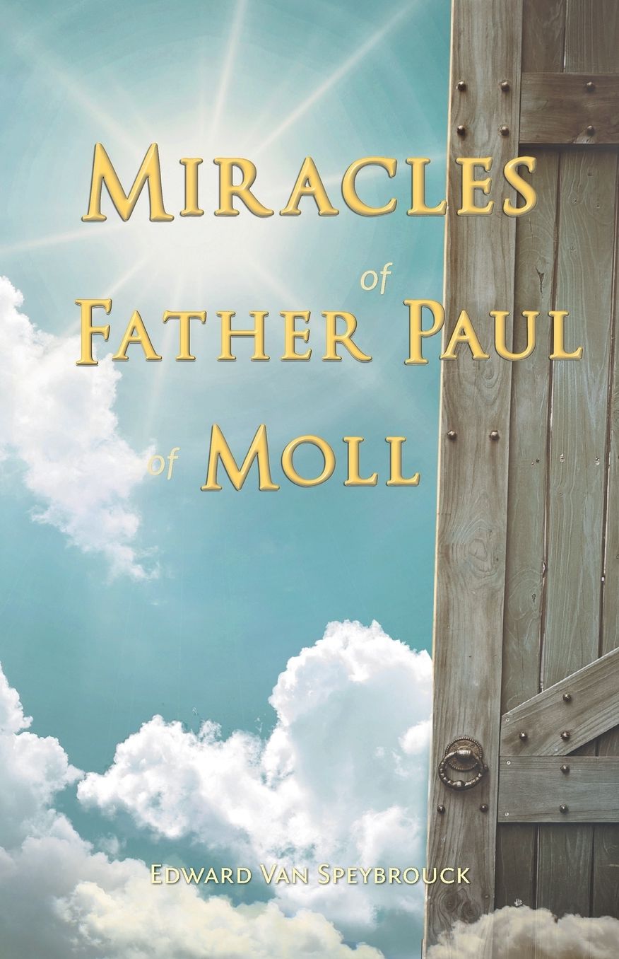 The Miracles of Father Paul of Moll: The Great Power of the Medal of St. Benedict