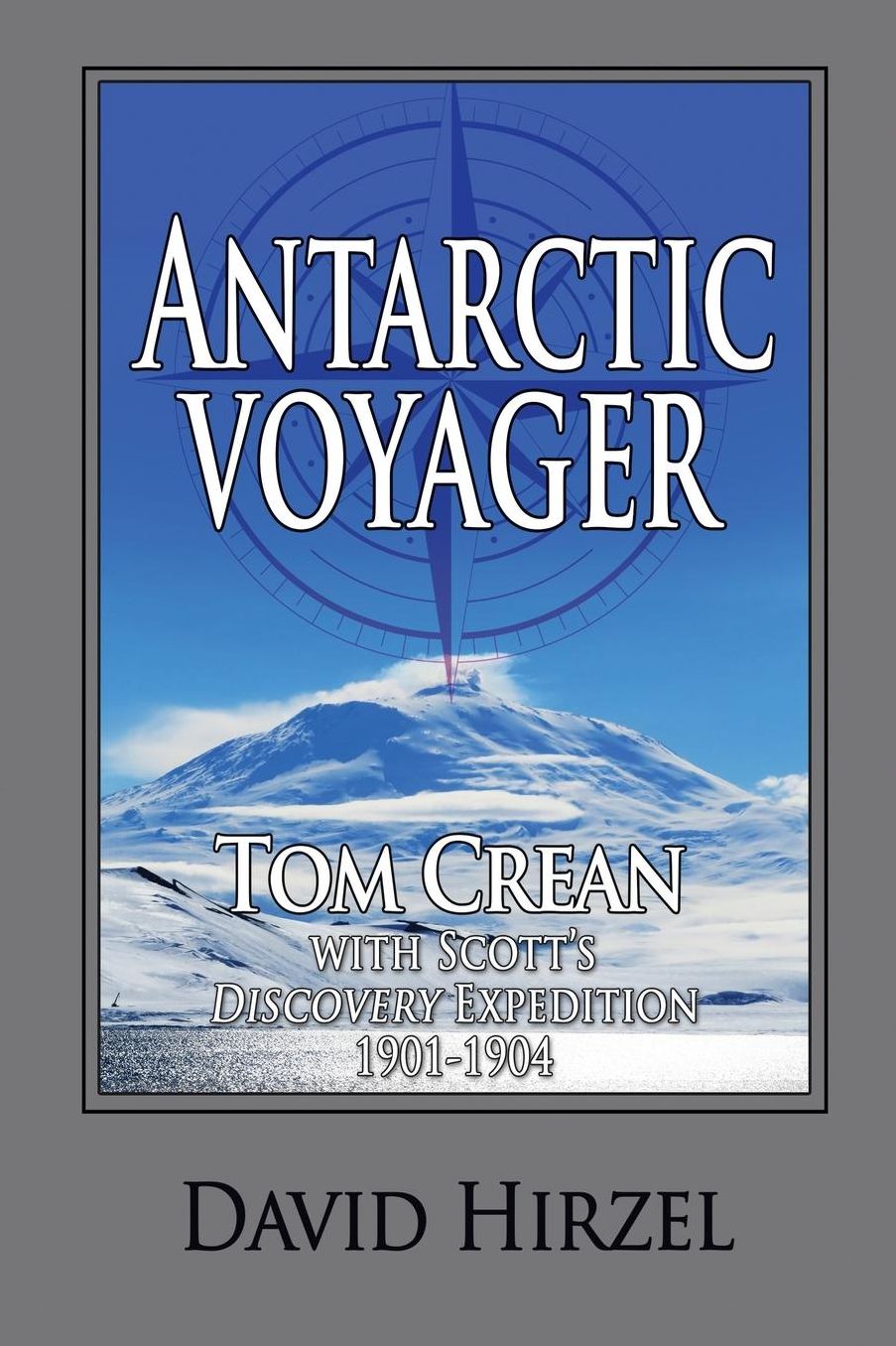 Antarctic Voyager: Tom Crean: with Scott's 'Discovery' Expedition 1901-1904