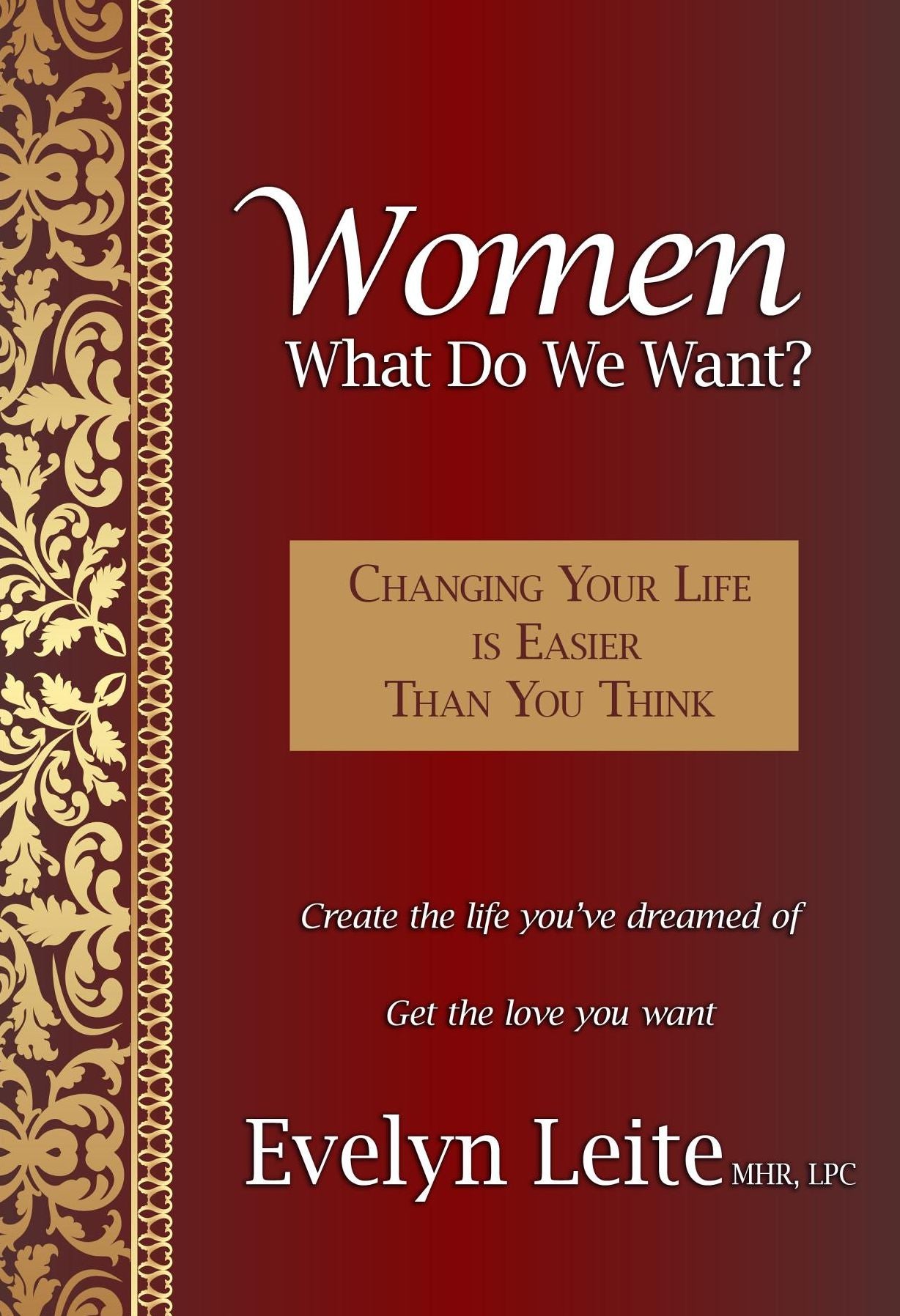 Women: What Do We Want?: Changing Your Life Is Easier Than You Think