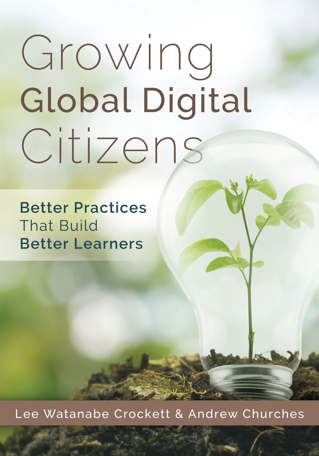 Growing Global Digital Citizens: Better Practices That Build Better Learners (A Guide to Increasing Student Citizenship and 21st Century Skills with Digital Technology)