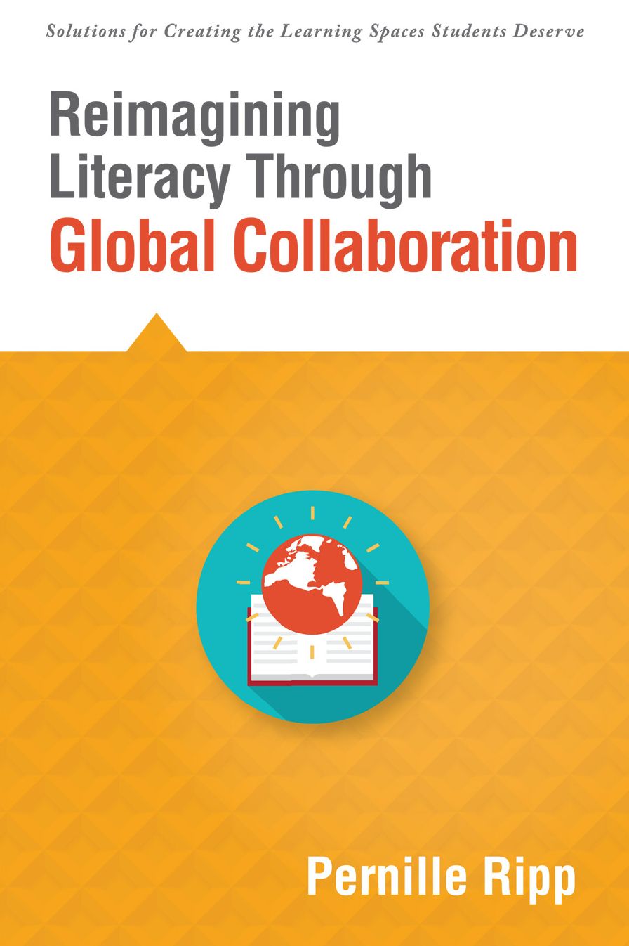 Reimagining Literacy Through Global Collaboration: create globally literate K-12 classrooms with this Solutions Series book