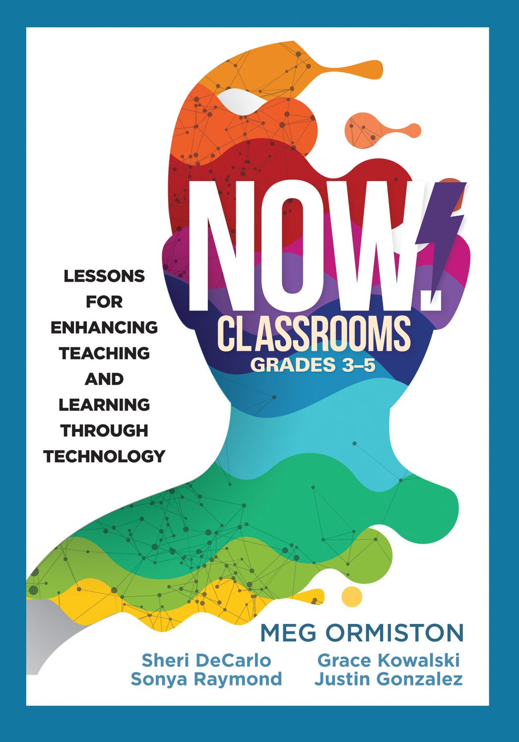 NOW Classrooms, Grades 3-5: Lessons for Enhancing Teaching and Learning Through Technology (Supporting ISTE Standards for Students and Digital Citizenship)