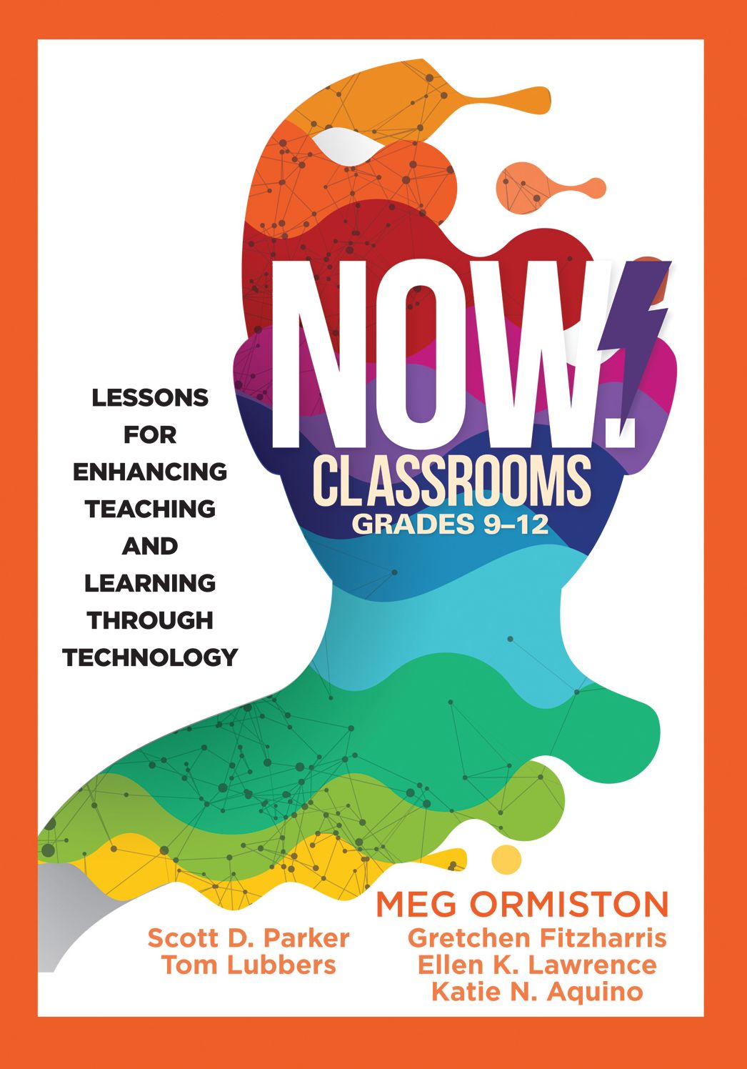 NOW Classrooms, Grades 9-12: Lessons for Enhancing Teaching and Learning Through Technology (Supporting ISTE Standards for Students and Digital Citizenship)
