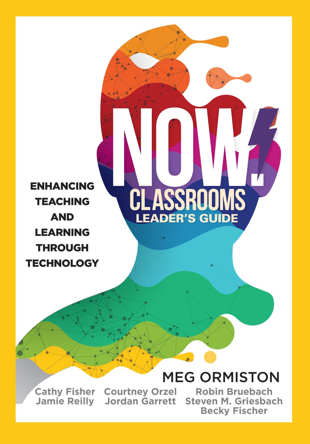 NOW Classrooms Leader's Guide: Enhancing Teaching and Learning Through Technology (A School Improvement Plan for the 21st Century)