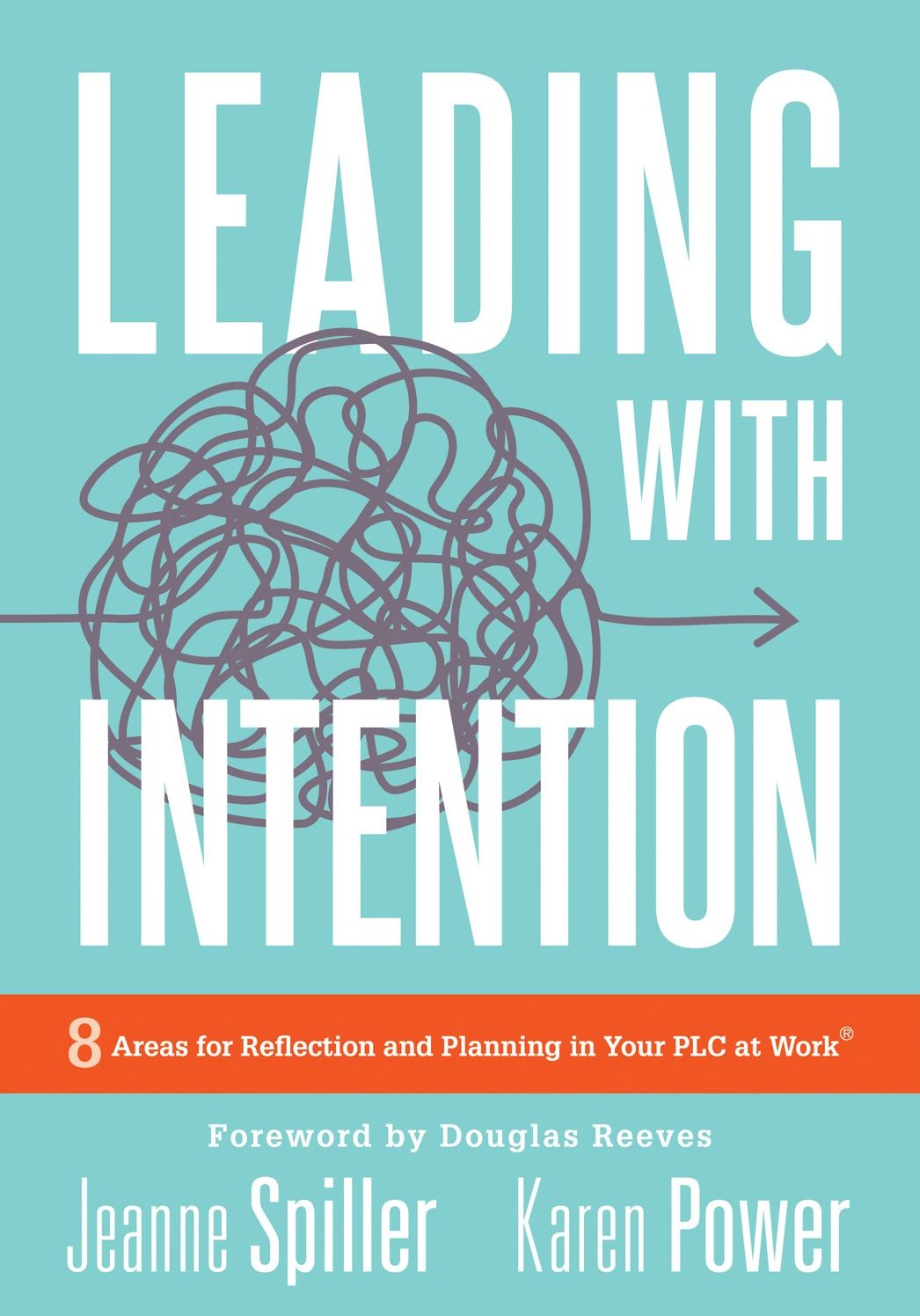 Leading with Intention: Eight Areas for Reflection and Planning in Your Plc at Work(r) (40+ Educational Leadership Practices You Can Use in Your School Today)
