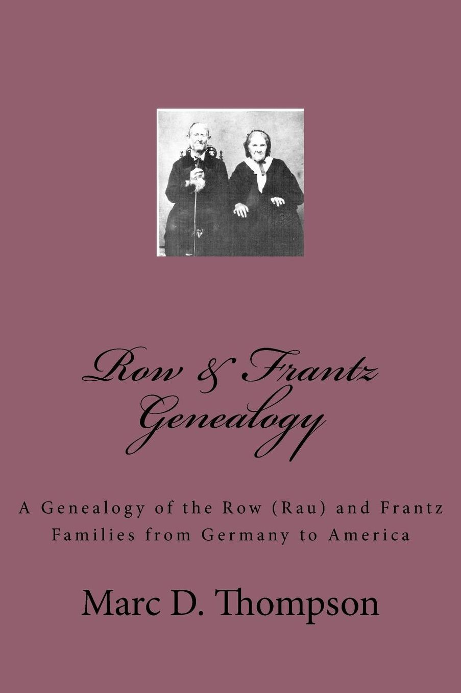 Row & Frantz Genealogy: A Genealogy of the Row (Rau) and Frantz Families from Germany to America