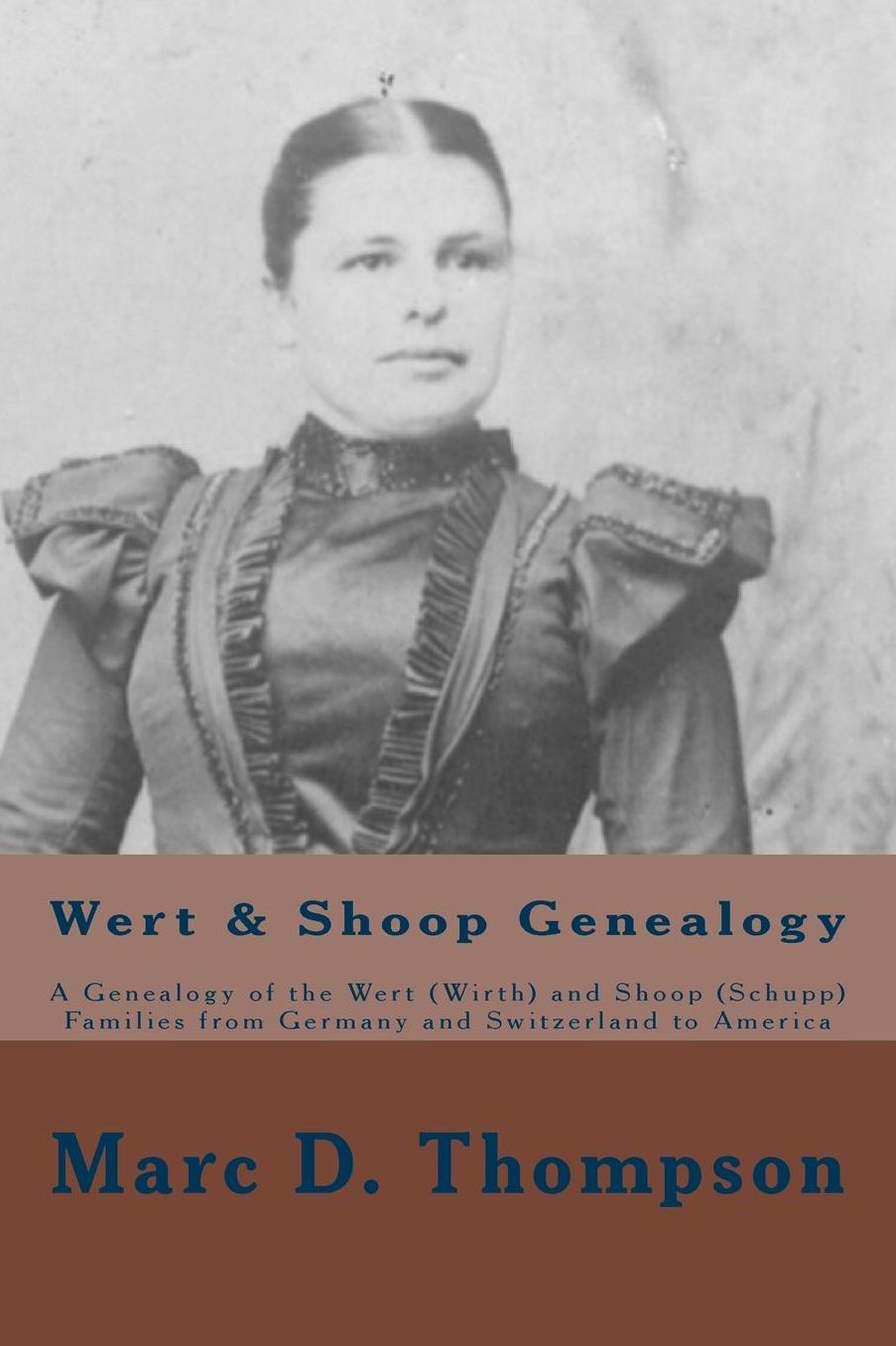 Wert & Shoop Genealogy: A Genealogy of the Wert (Wirth) and Shoop (Schupp) Families from Germany and Switzerland to America