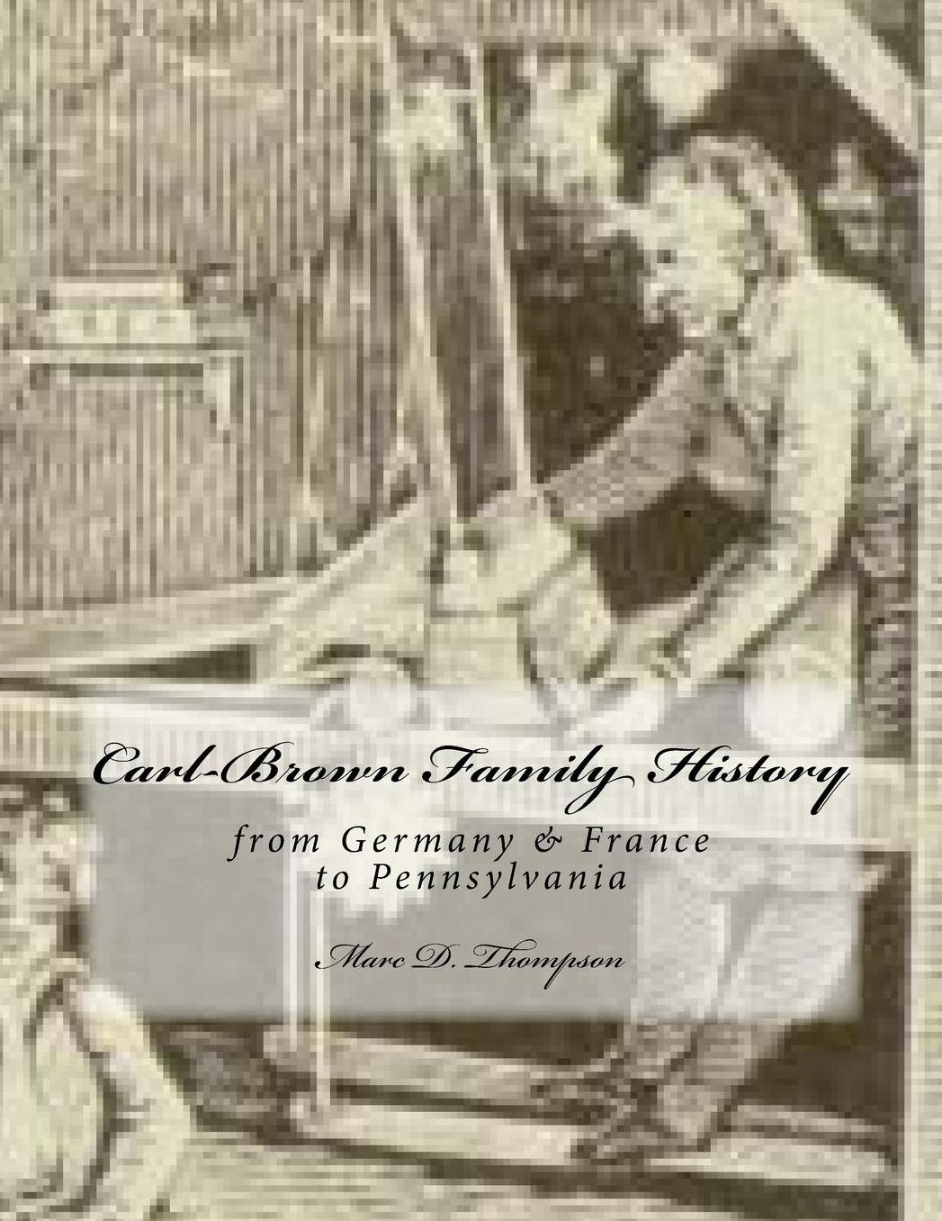 Carl-Brown Family History: from Germany & France to Pennsylvania