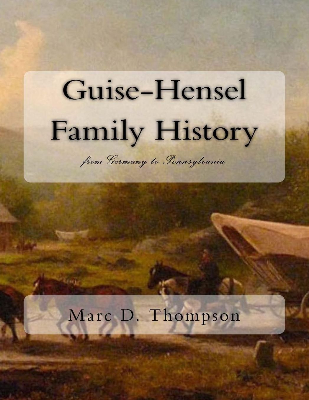 Guise-Hensel Family History: from Germany to Pennsylvania