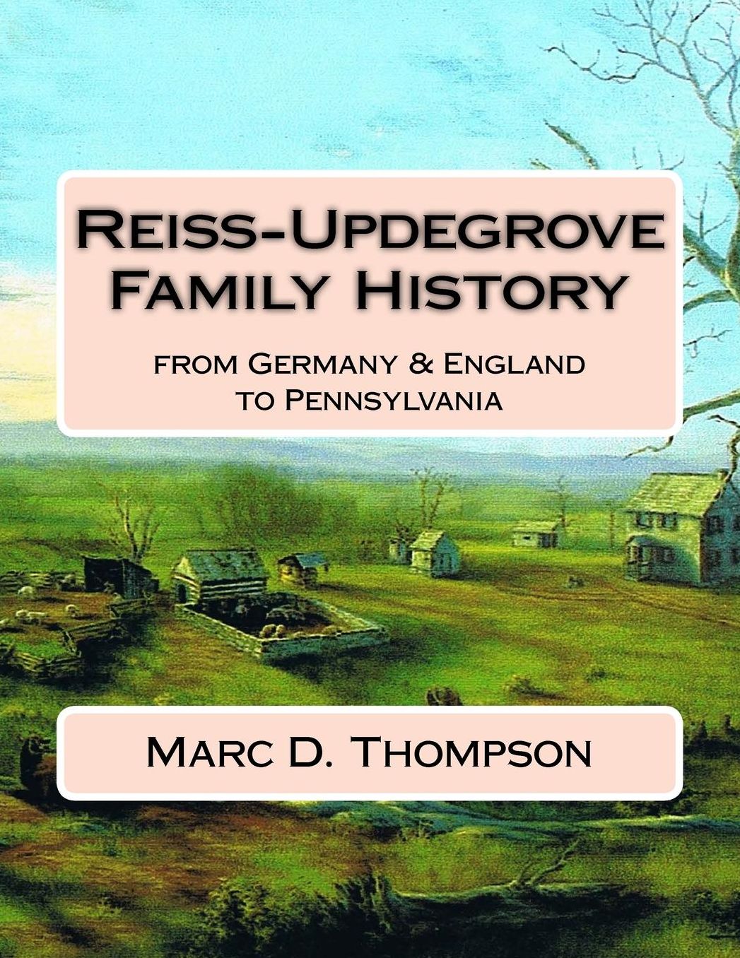 Reiss-Updegrove Family History: from Germany & England to Pennsylvania