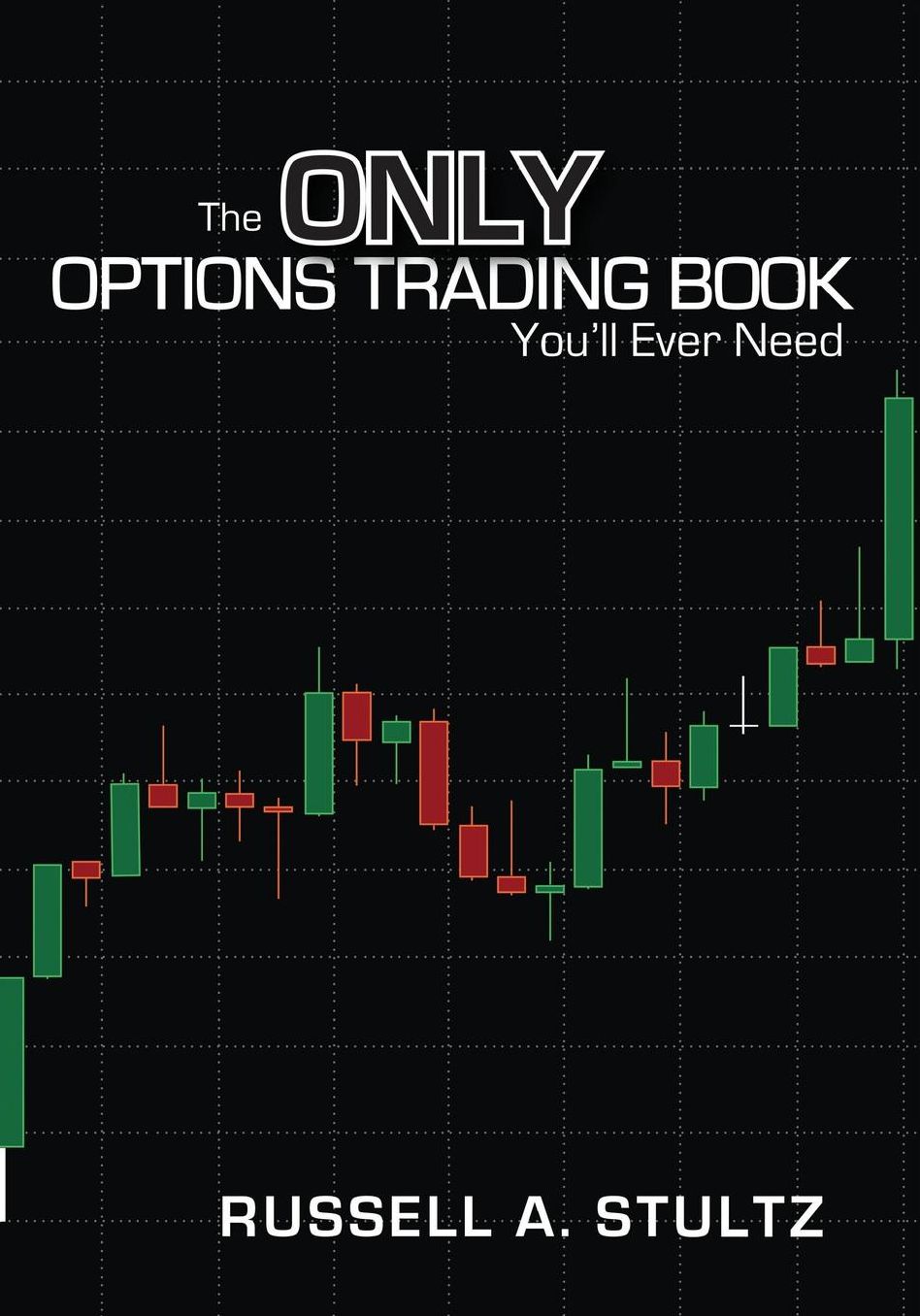 The Only Options Trading Book You'll Ever Need: Earn a steady income trading options