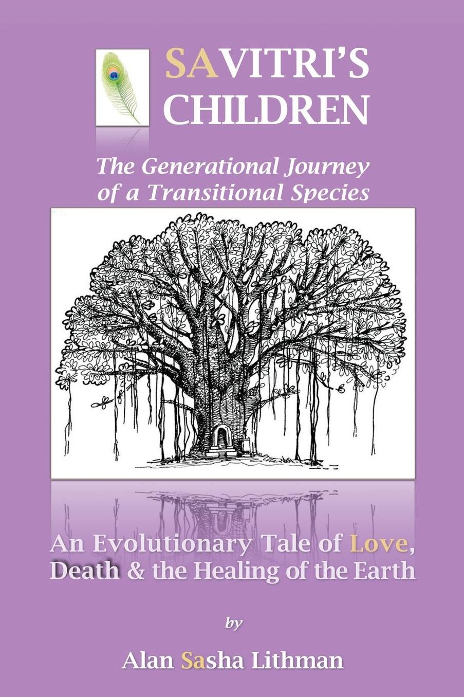 Savitri's Children: An Evolutionary Tale of Love, Death & the Healing of the Earth