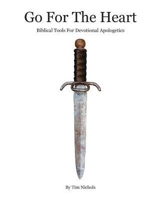 Go For The Heart: Biblical Tools For Devotional Apologetics
