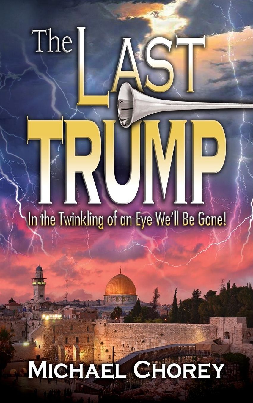 The Last Trump: In the Twinkling of an Eye We"ll Be Gone!