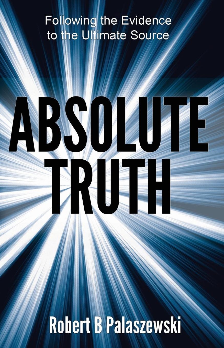 Absolute Truth: Following the Evidence to the Ultimate Source