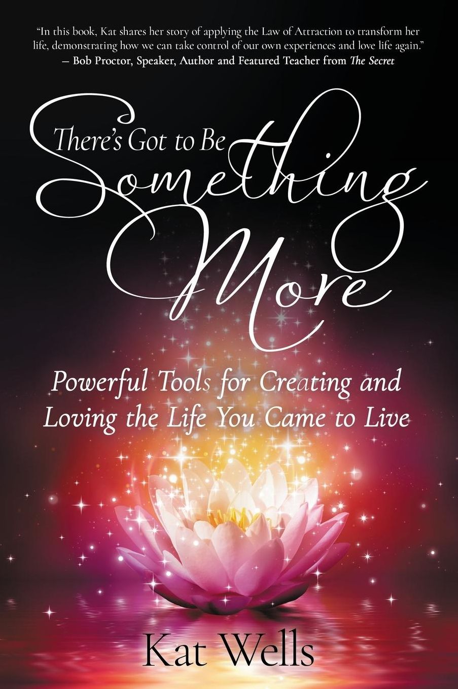 There's Got to Be Something More: Powerful Tools for Creating and Loving the Life You Came to Live
