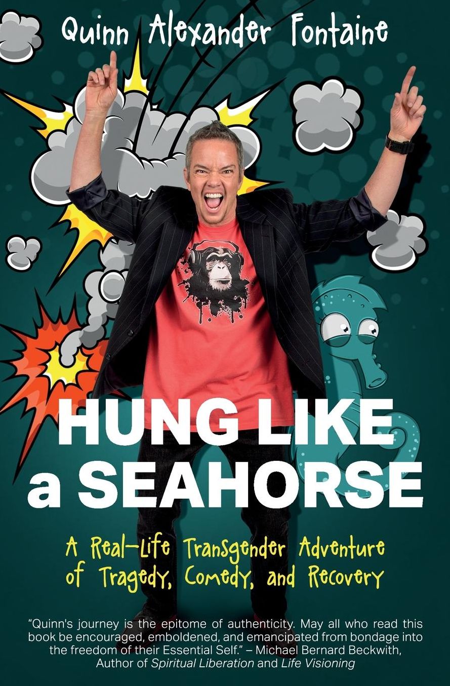 Hung Like a Seahorse: A Real-Life Transgender Adventure of Tragedy, Comedy, and Recovery