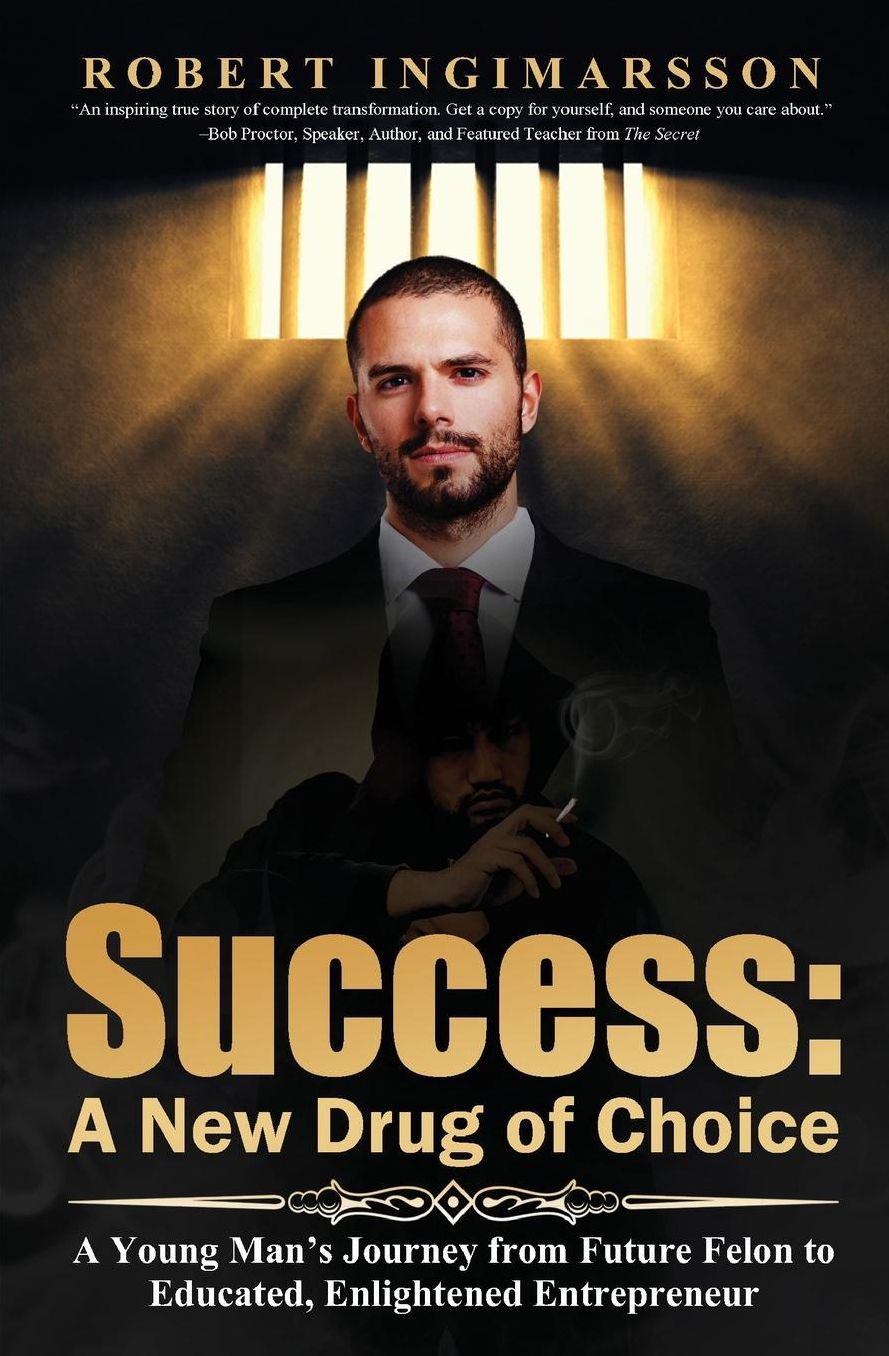 SUCCESS: A New Drug of Choice: A Young Man's Journey from Future Felon to Educated, Enlightened Entrepreneur