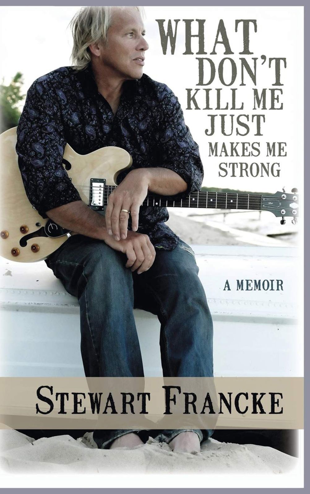 What Don't Kill Me Just Makes Me Strong: A Memoir