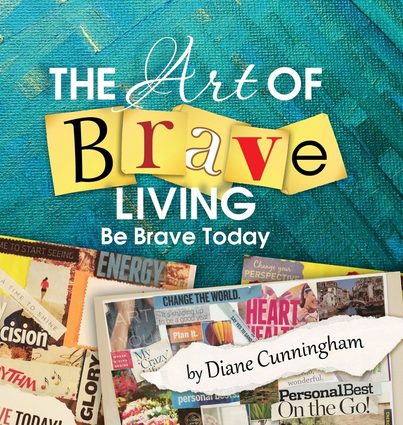 The Art of Brave Living: Be Brave Today