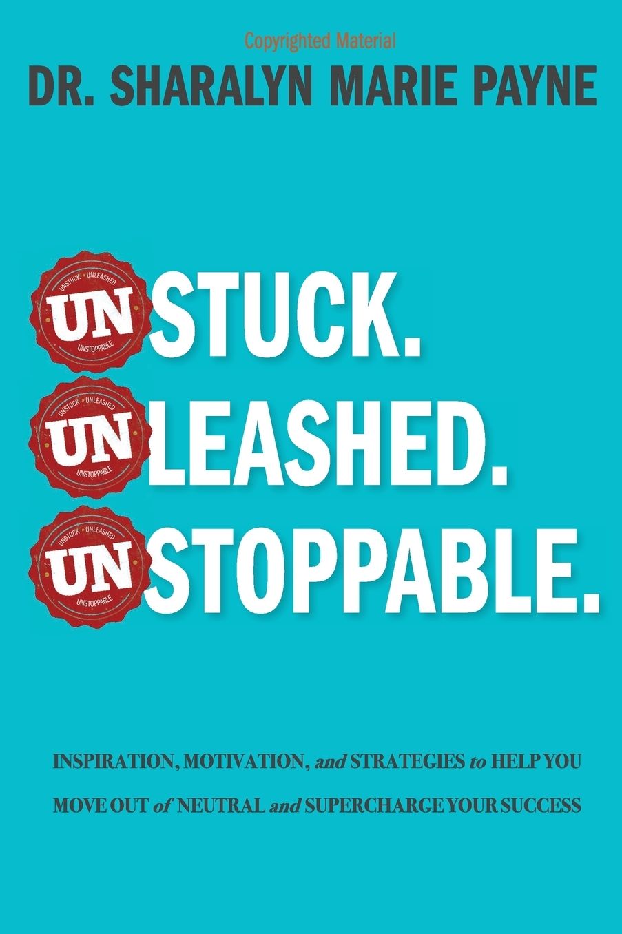 Unstuck. Unleashed. Unstoppable.: Inspiration, Motivation, and Strategies to Help You Move Out of Neutral and Supercharge Your Success