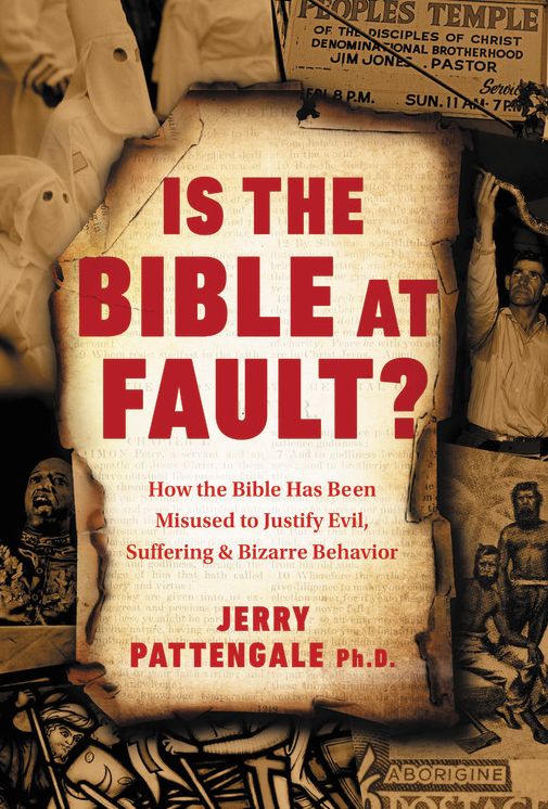 Is the Bible at Fault?: How the Bible Has Been Misused to Justify Evil and Suffering