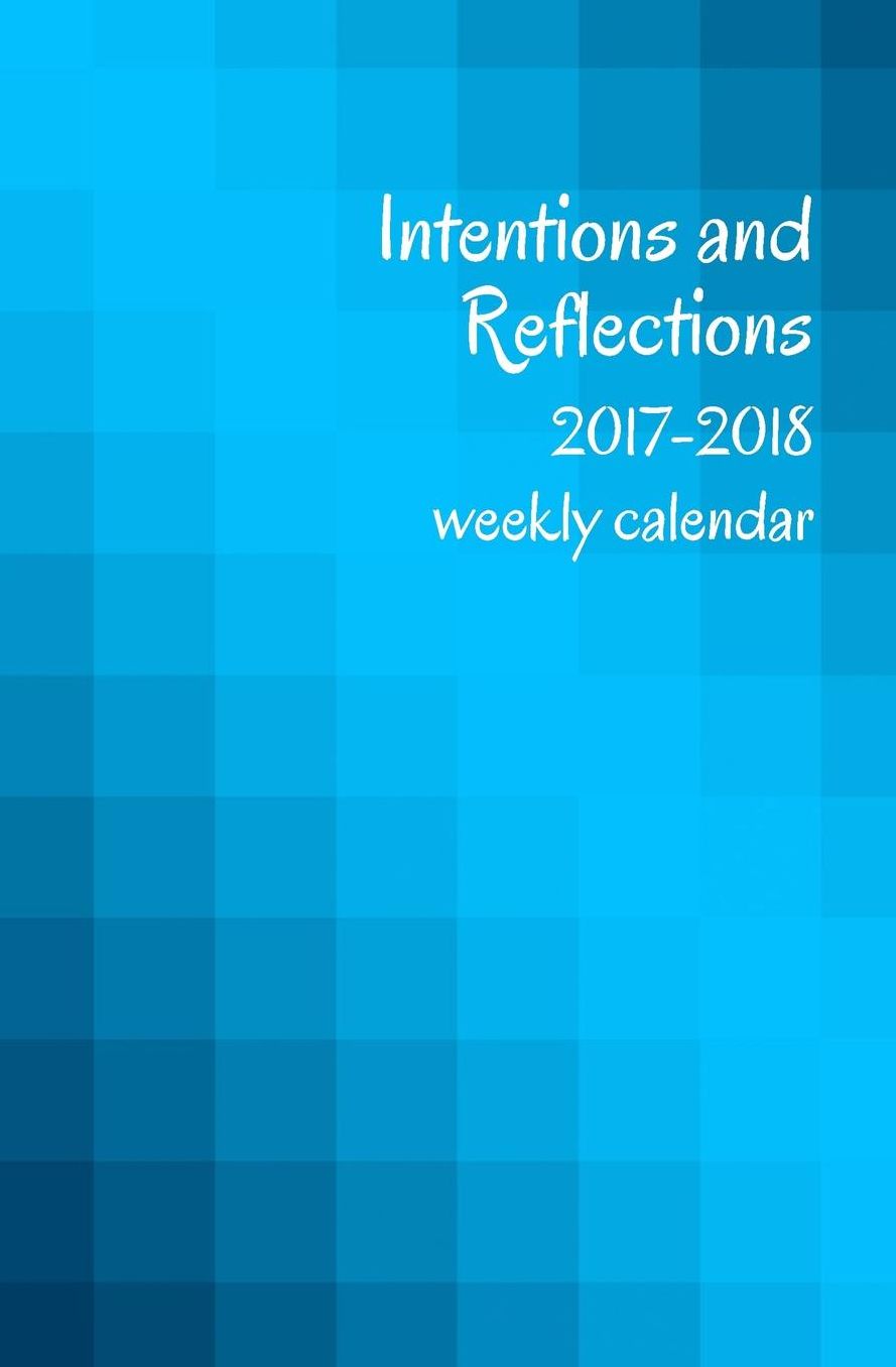 2017-2018 Intentions and Reflections Weekly Calendar