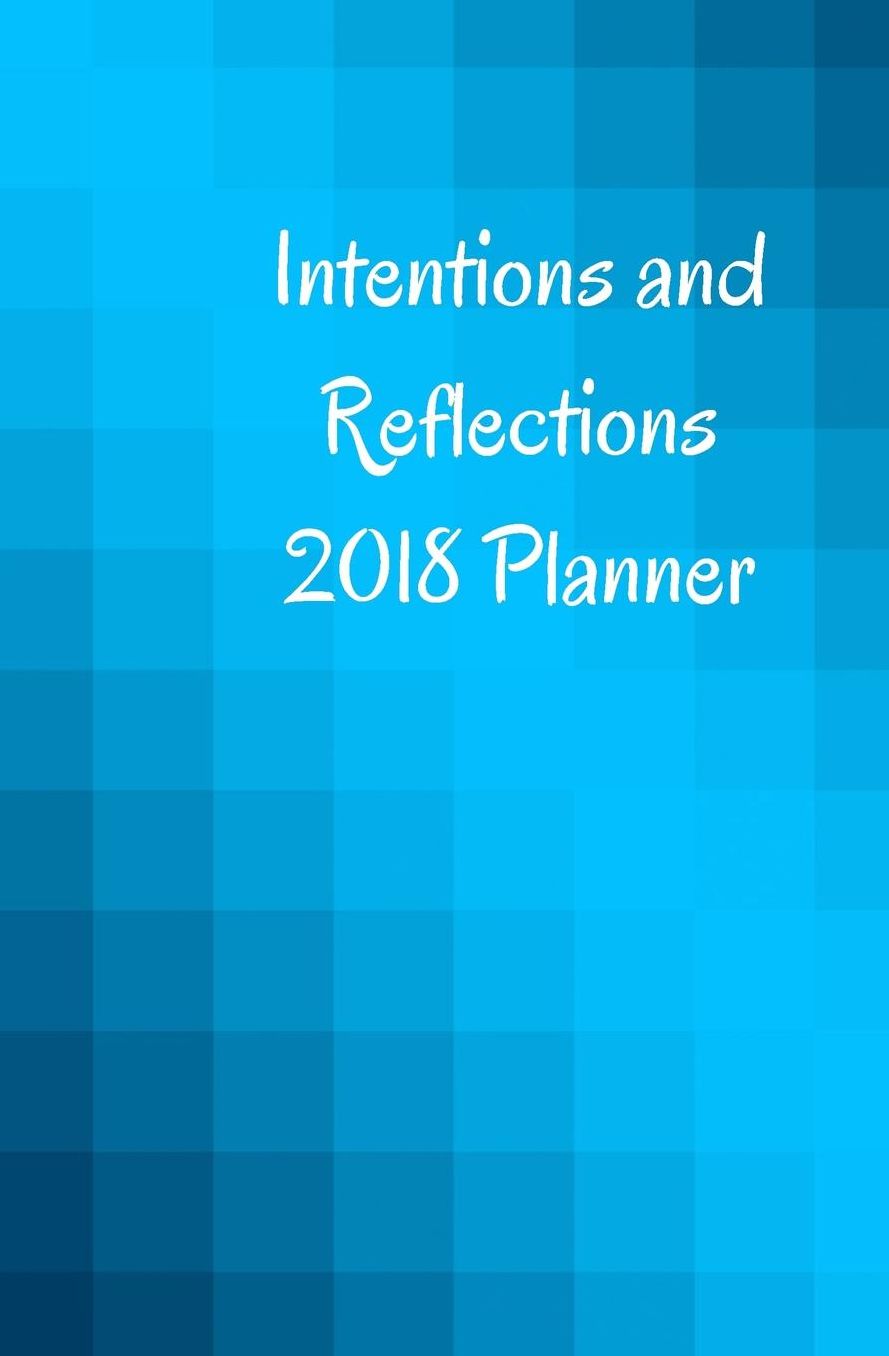 Intentions and Reflections 2018 Planner