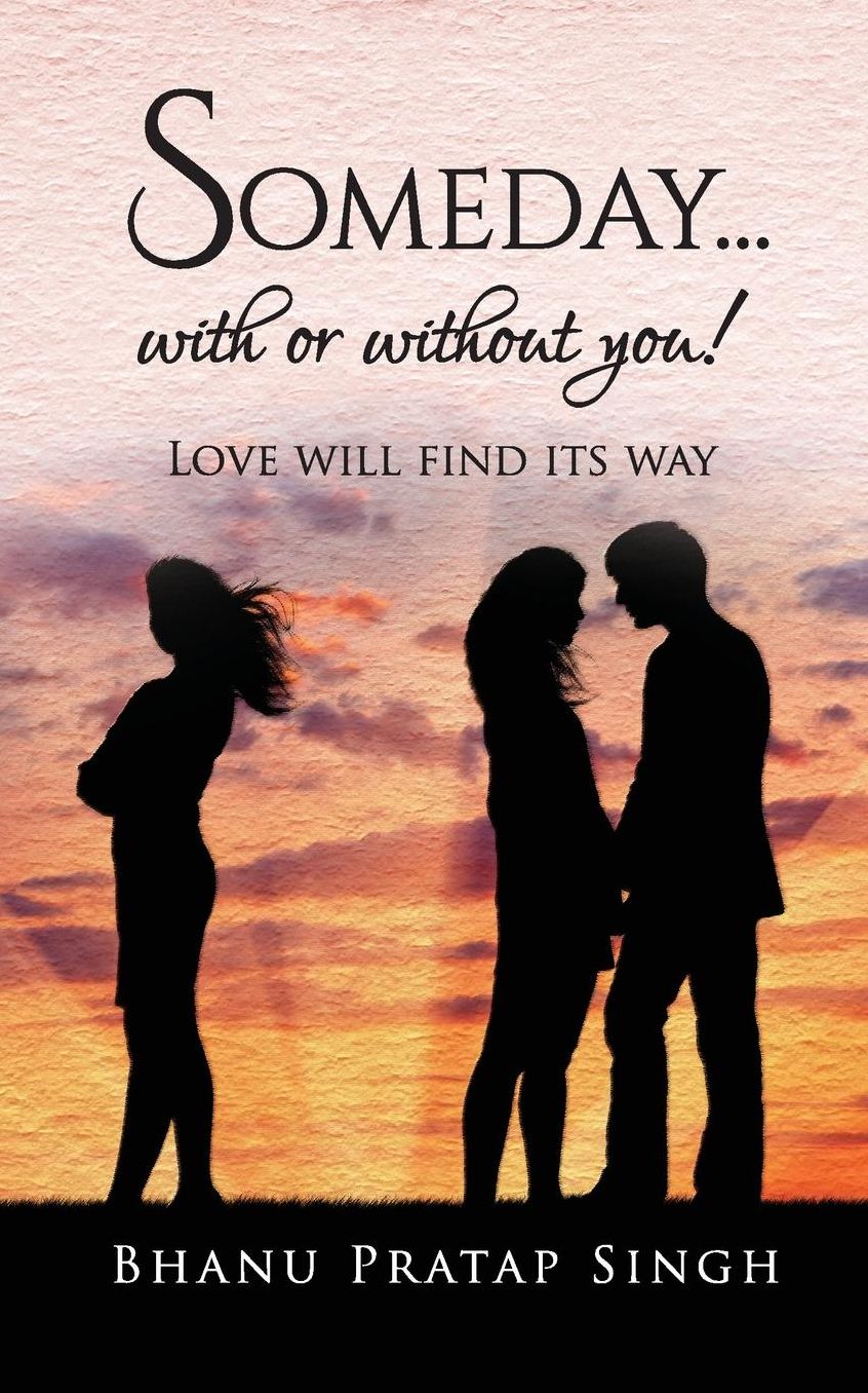 Someday...with or without you !: Love will find its way