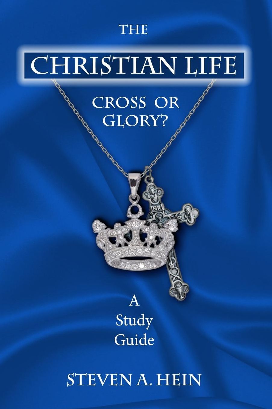 The Christian Life: Cross or Glory? A Study Guide
