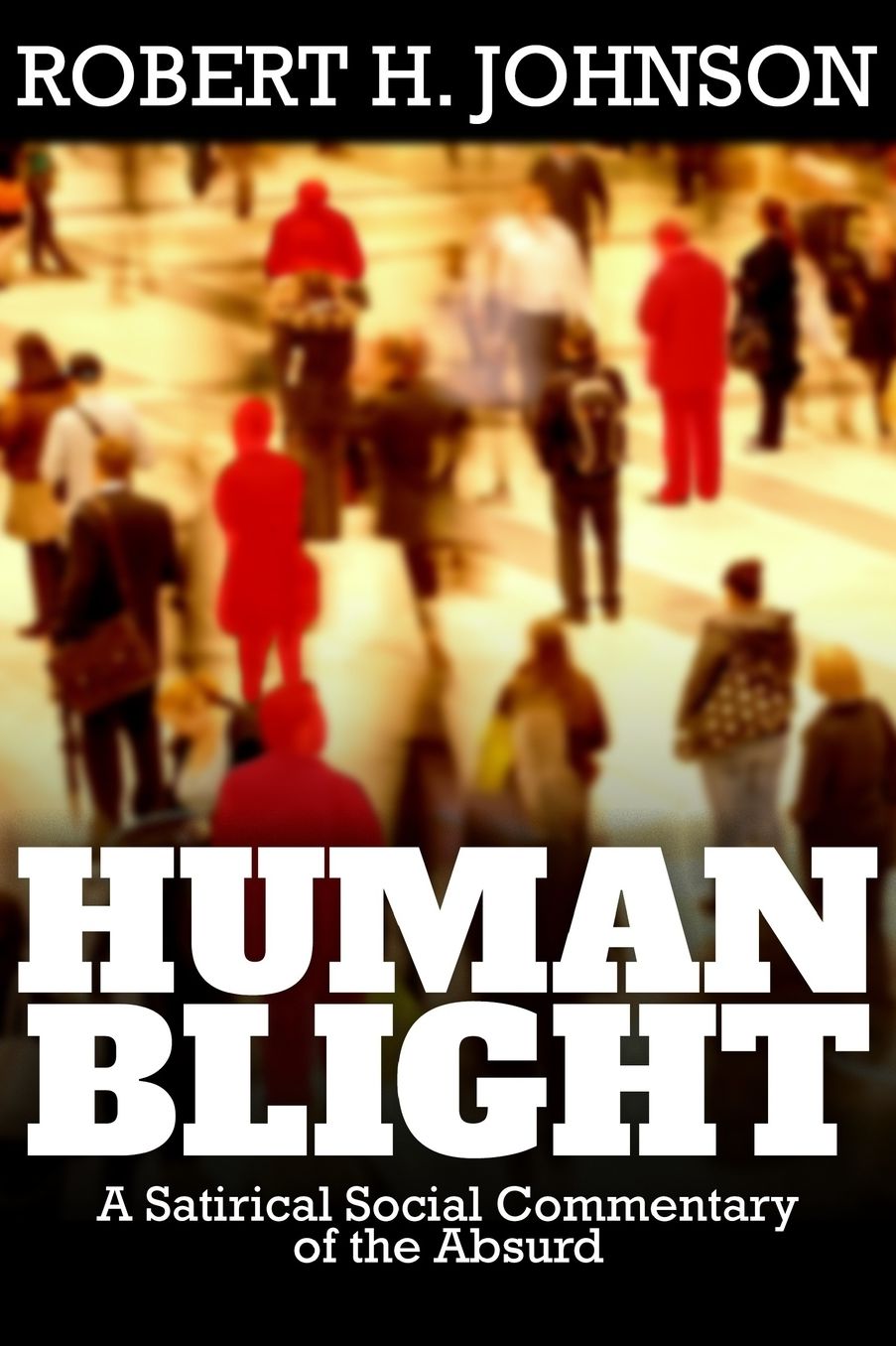 Human Blight: A Satirical Social Commentary of the Absurd