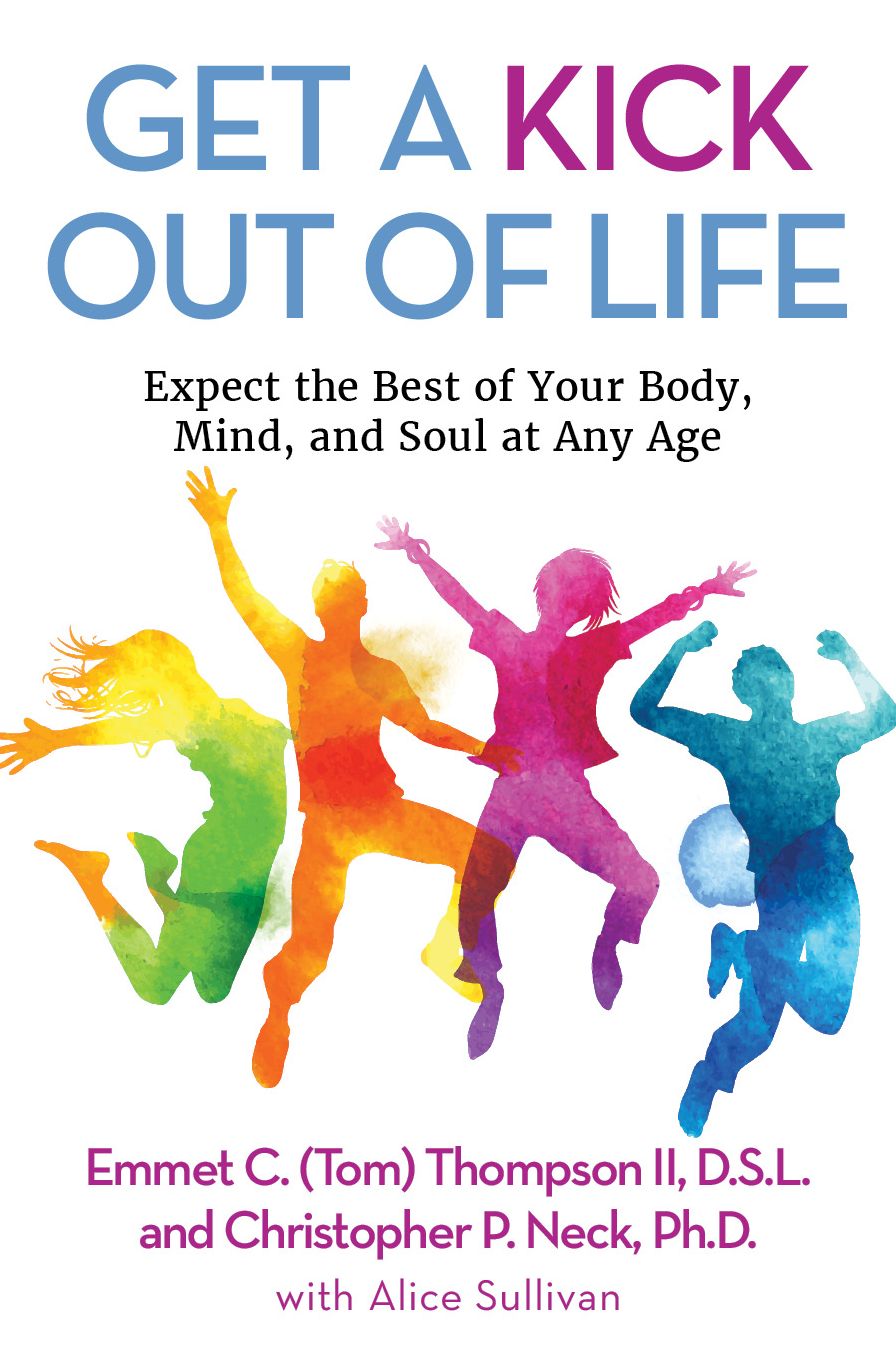 Get a Kick Out of Life: Expect the Best of Your Body, Mind, and Soul at Any Age