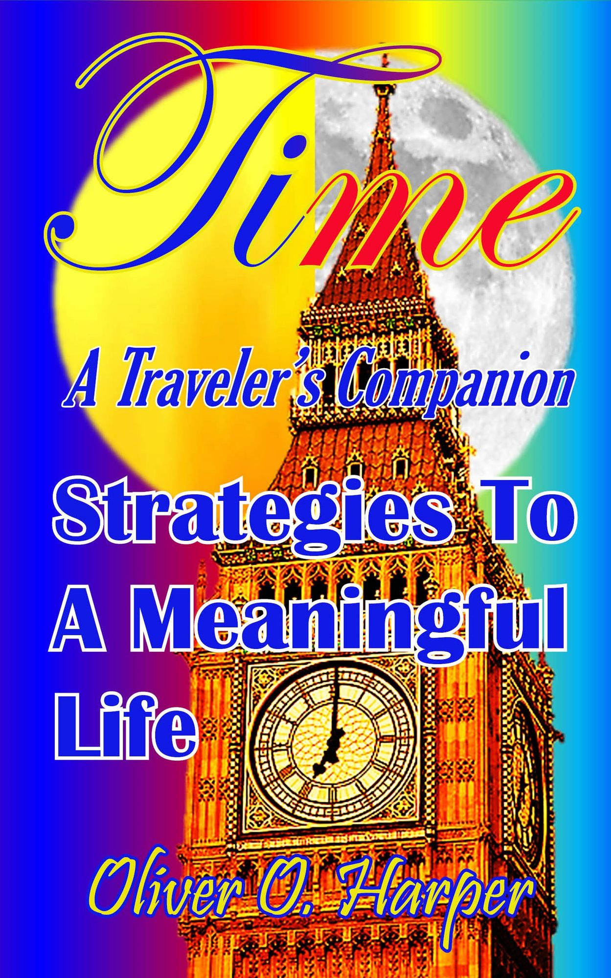 TIME: A Traveler's Companion: Strategies To A Meaningful Life