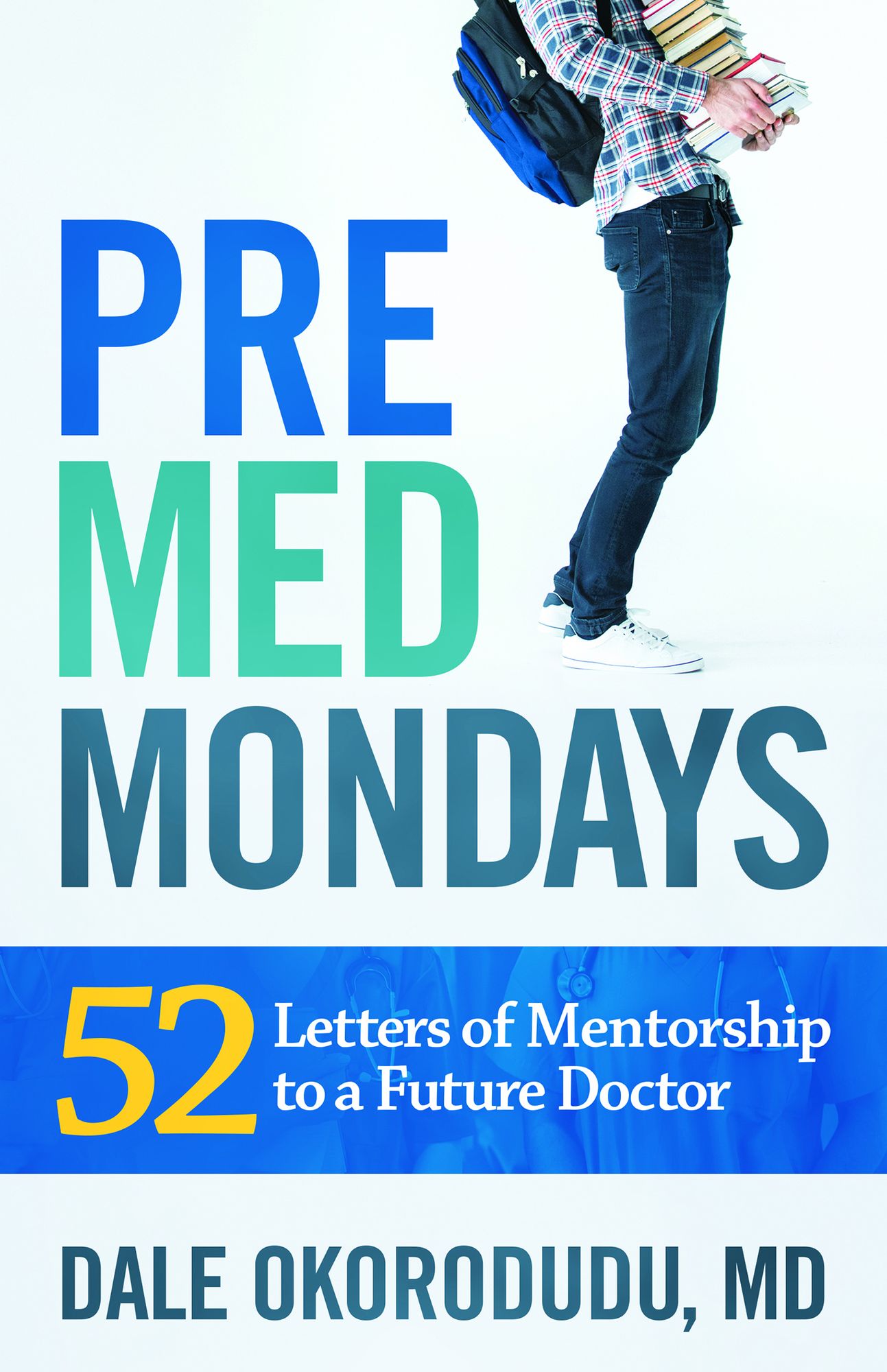 Premed Mondays: 52 Letters of Mentorship to a Future Doctor