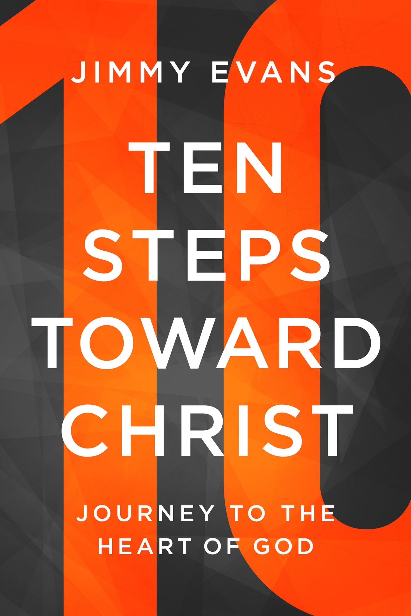 Ten Steps Toward Christ: Journey to the Heart of God