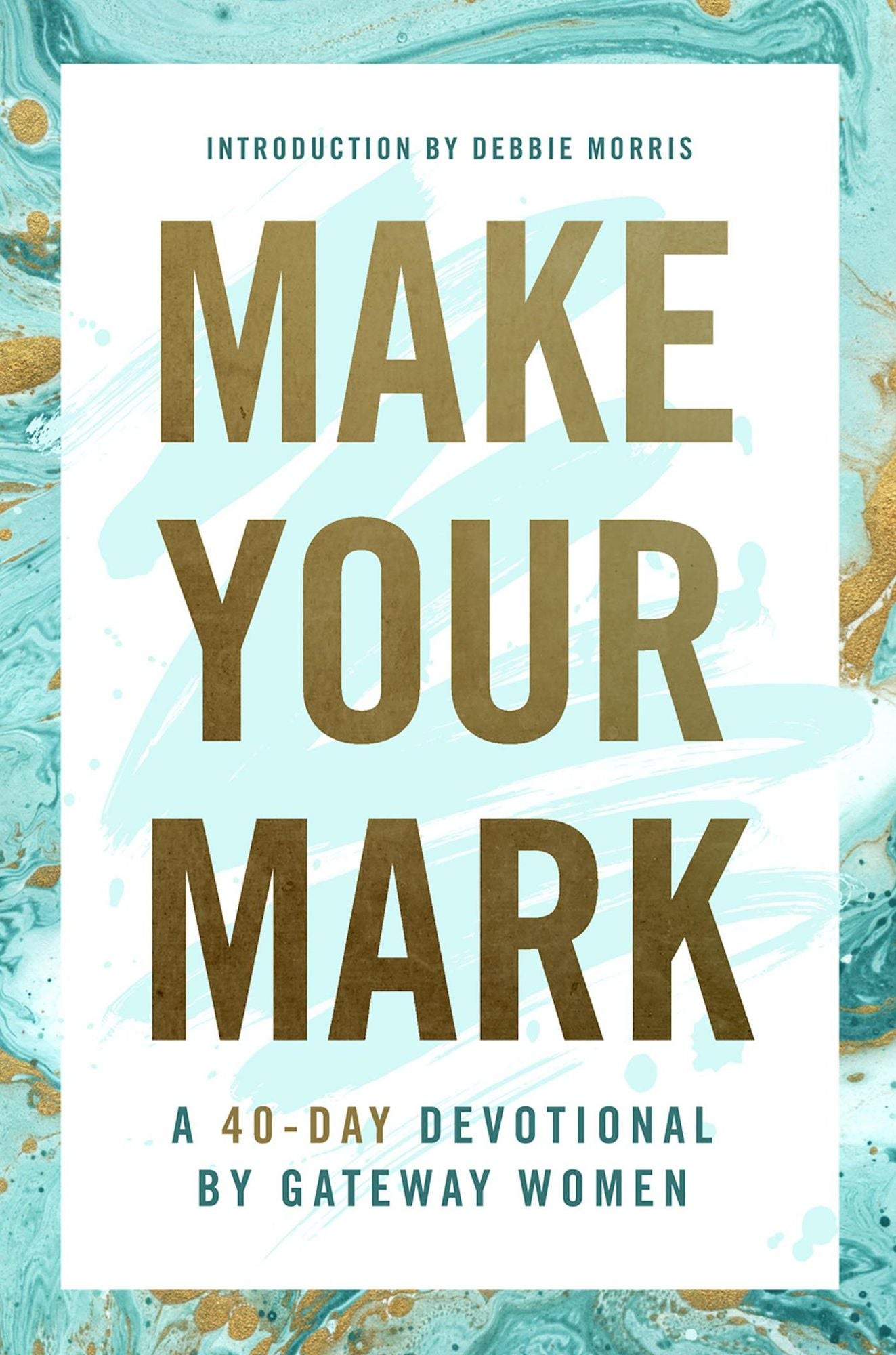 Make Your Mark: A 40-Day Devotional By Gateway Women