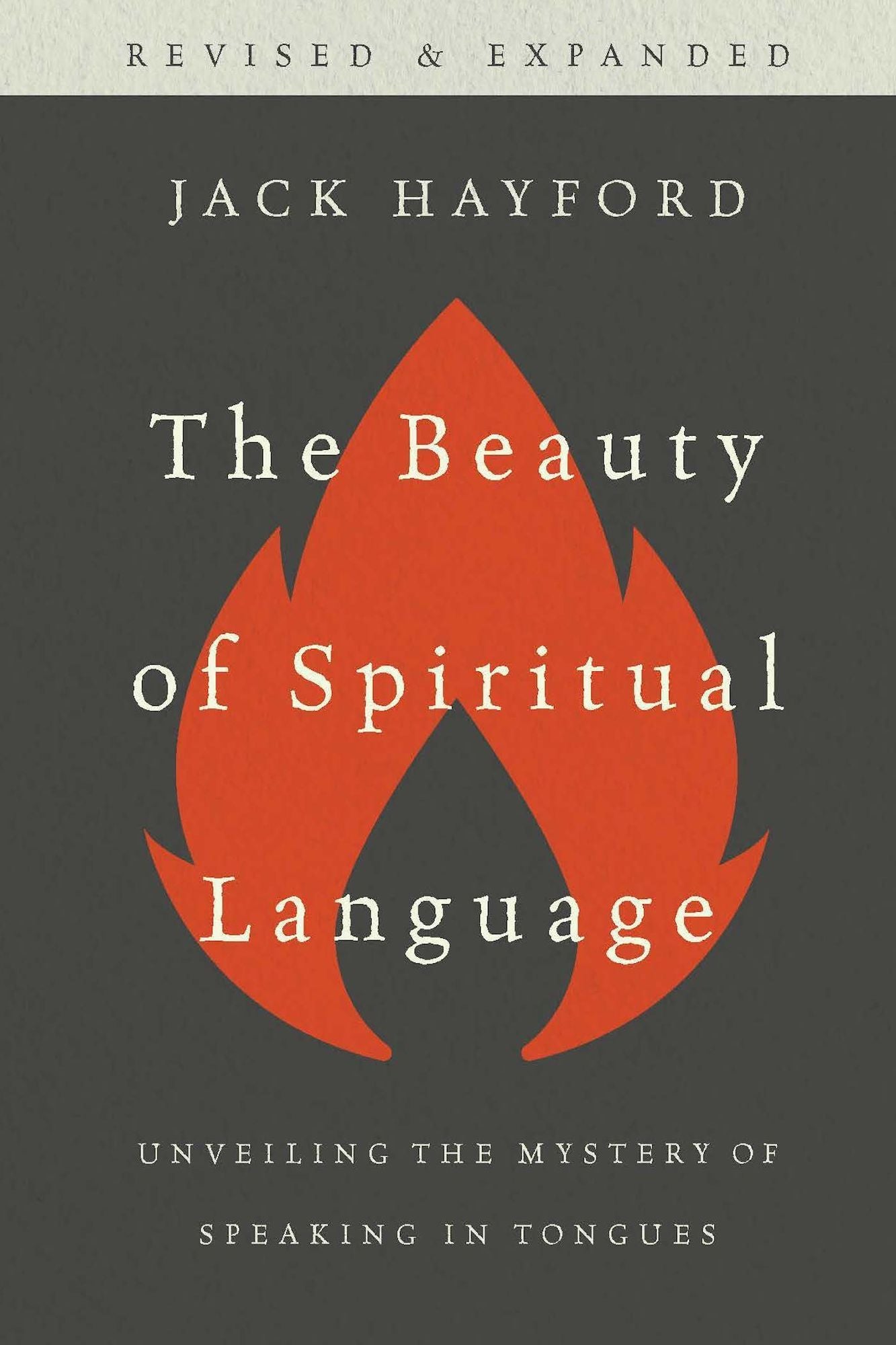 The Beauty of Spiritual Language: Unveiling the Mystery of Speaking in Tongues, Revised and Expanded Edition