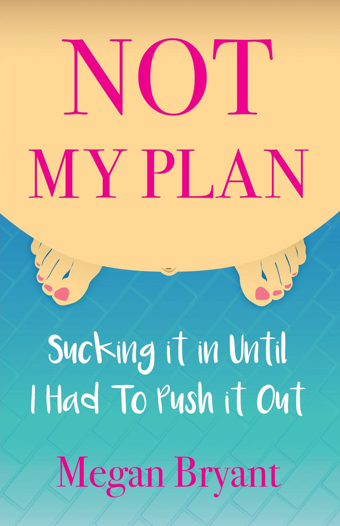 Not My Plan: Sucking it in Until I Had To Push it Out