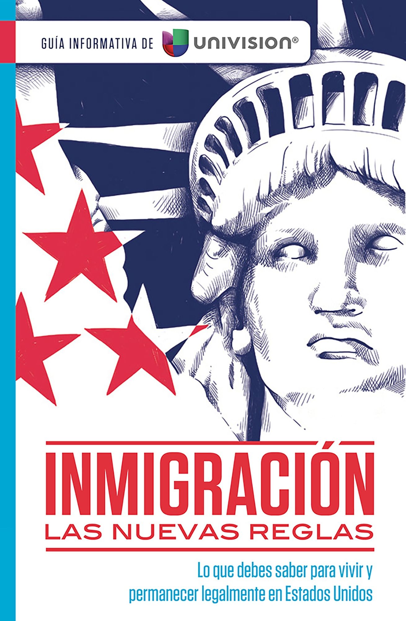 Inmigracion. Las nuevas reglas. Guia informativa de Univision / Immigration. The New Rules. An Information Guide by Univision