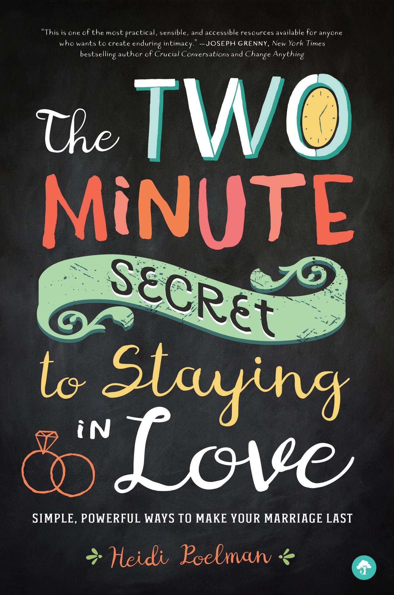 The Two Minute Secret to Staying in Love: Simple, Powerful Ways to Make Your Marriage Last