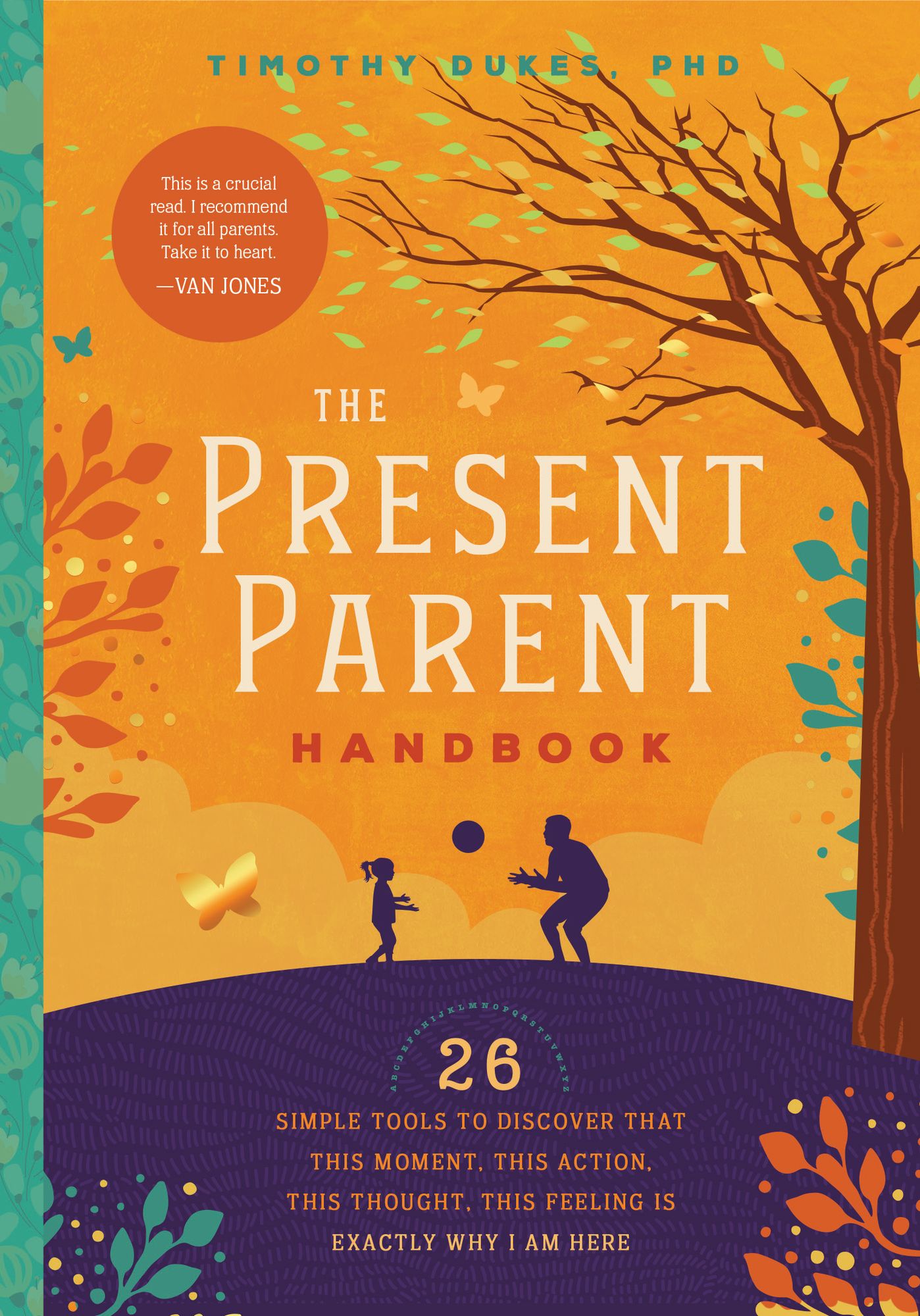 The Present Parent Handbook: 26 Simple Tools to Discover that This Moment, This Action, This Thought, This Feeling Is Exactly Why I Am Here