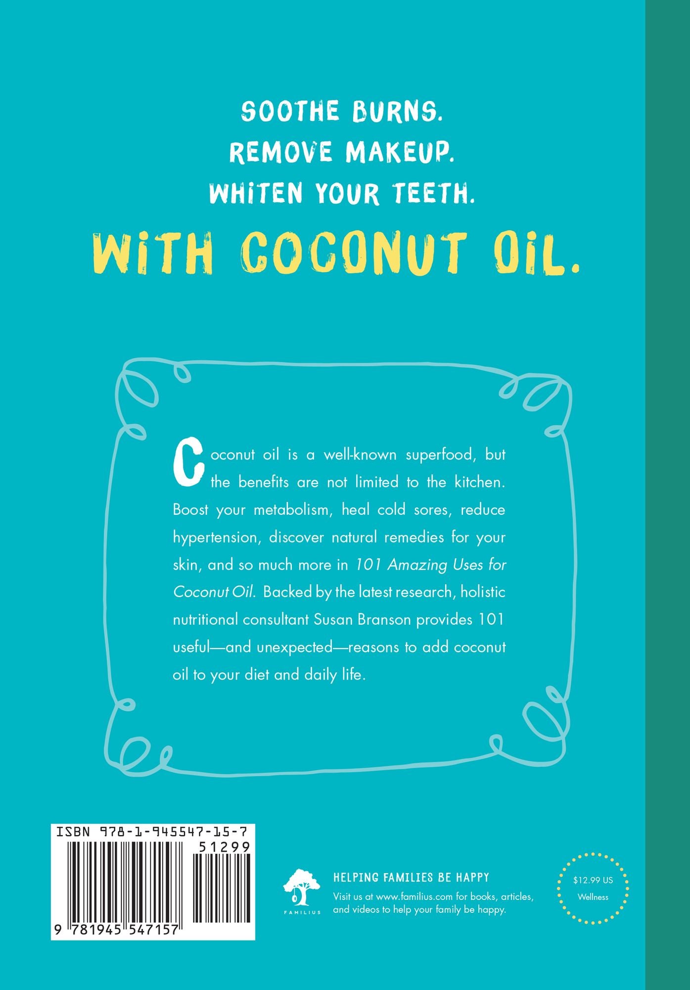 101 Amazing Uses for Coconut Oil: Reduce Wrinkles, Balance Hormones, Clean a Hairbrush and 98 More!