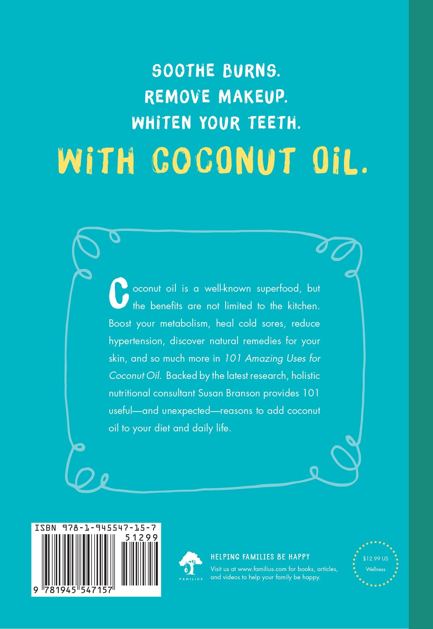 101 Amazing Uses for Coconut Oil: Reduce Wrinkles, Balance Hormones, Clean a Hairbrush and 98 More!