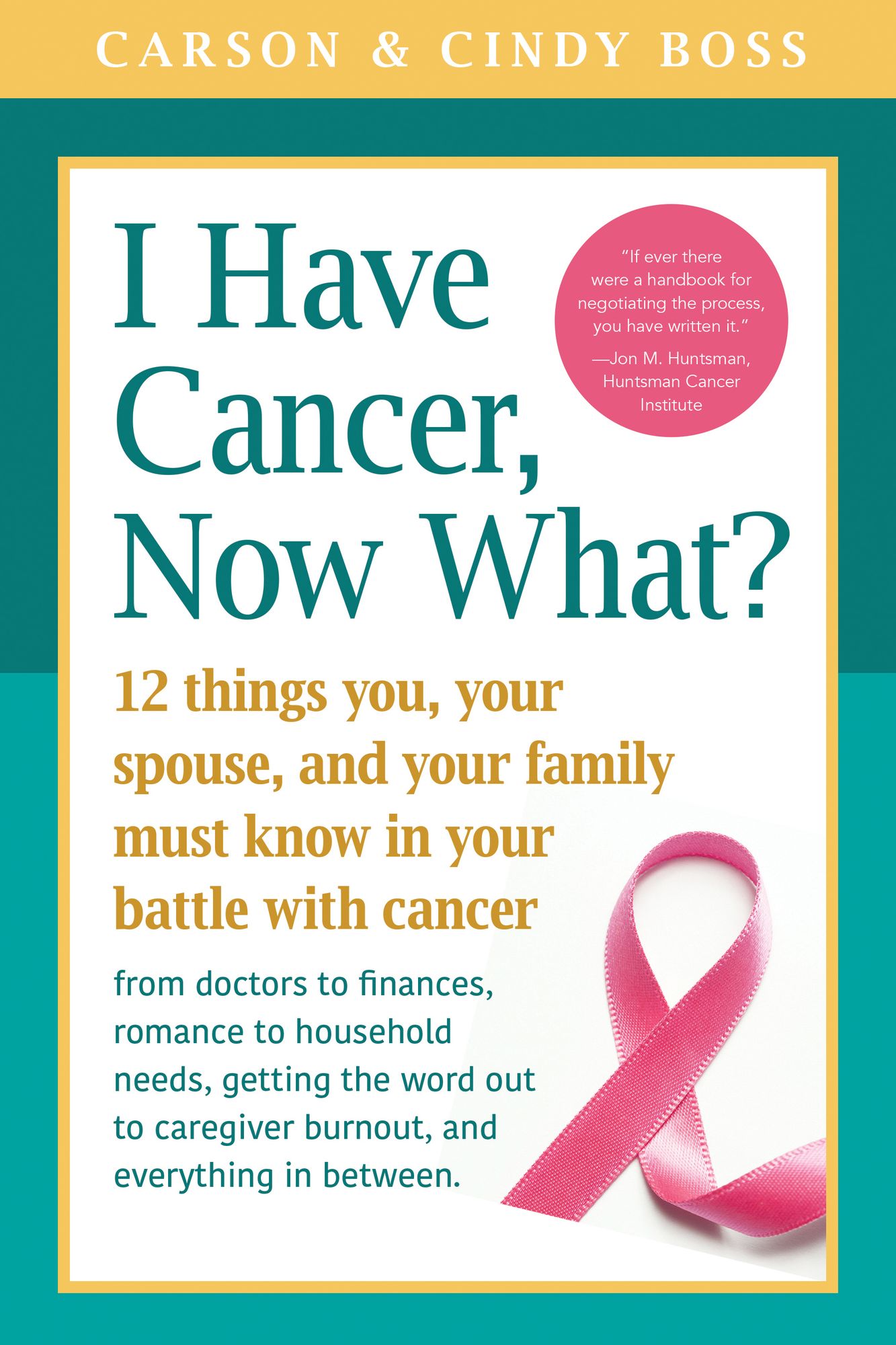 I Have Cancer, Now What?: 12 Things You, Your Spouse, and Your Family Must Know in Your Battle with Cancer from Doctors to Finances, Romance to Household Needs, Getting the Word Out to Caregiver Burnout and Everything In between