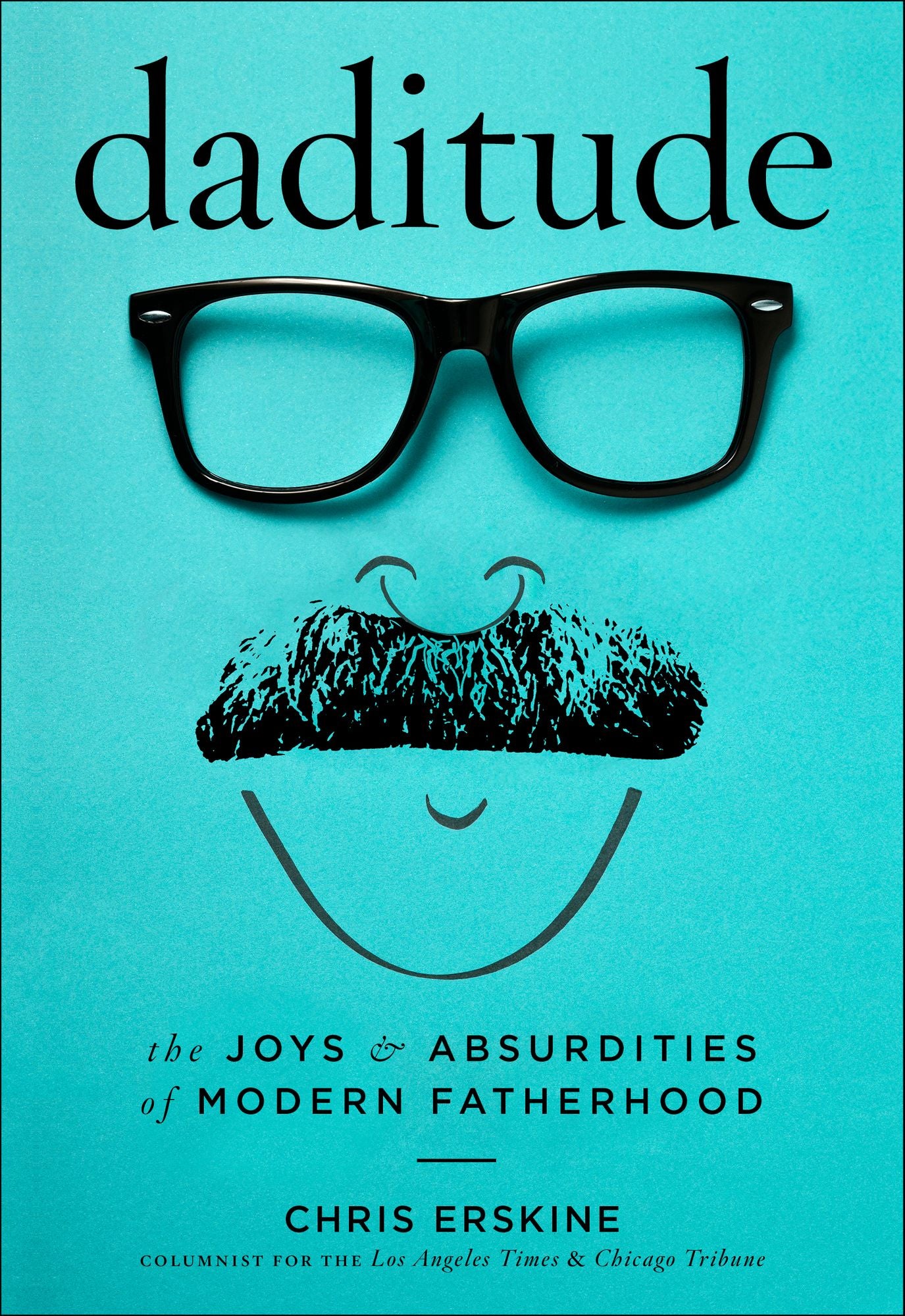Daditude: The Joys Absurdities of Modern Fatherhood