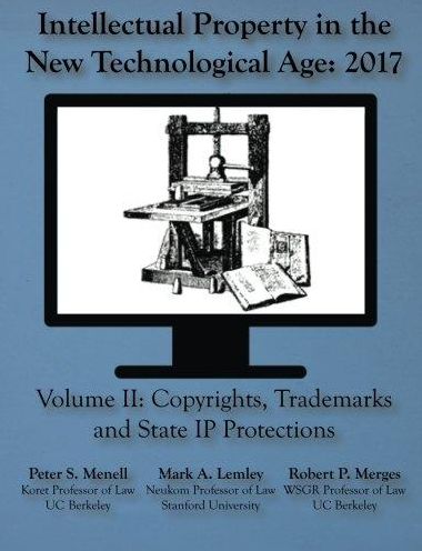 Intellectual Property in the New Technological Age 2017: Vol. II Copyrights, Trademarks and State IP Protections