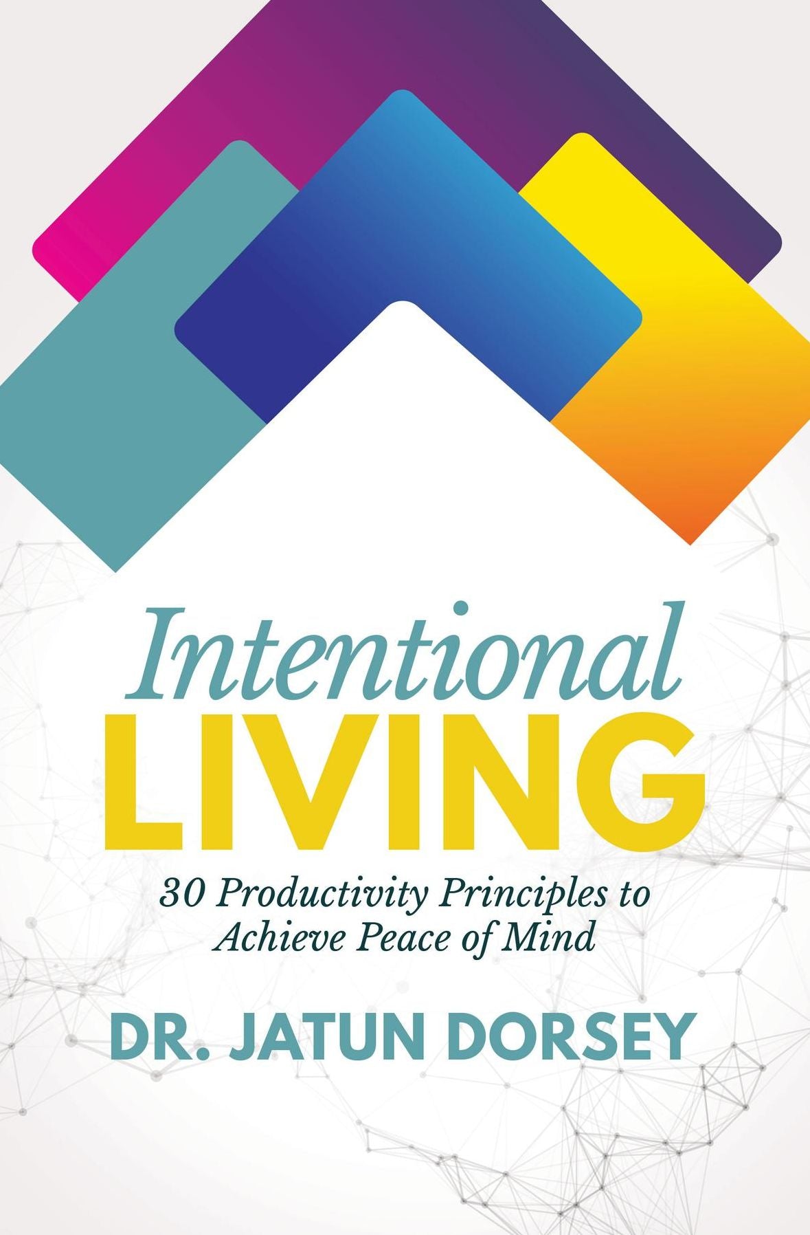 Intentional Living: 30 Productivity Principles to Achieve Peace of Mind