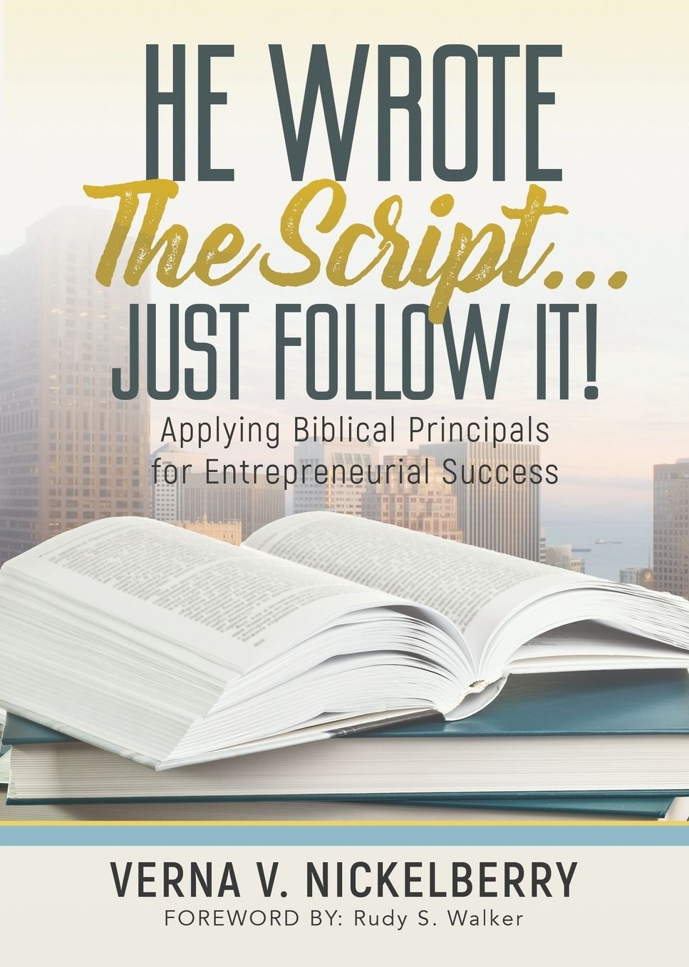 He Wrote The Script...Just Follow It!: Applying Biblical Principals for Entrepreneurial Success